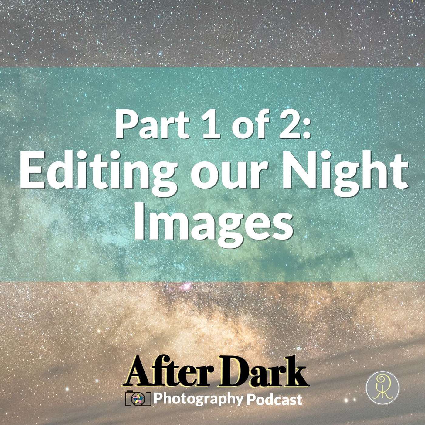 Part 1 of 2: Editing our Night Images