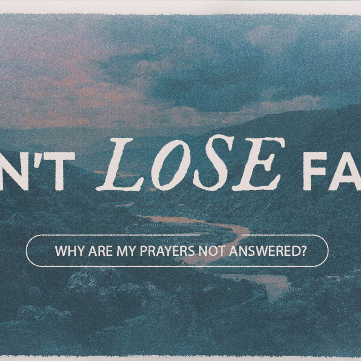 August 4, 2024 | Don't Lose Faith: Why Are My Prayers Not Answered? | Matt Whitlock episode artwork