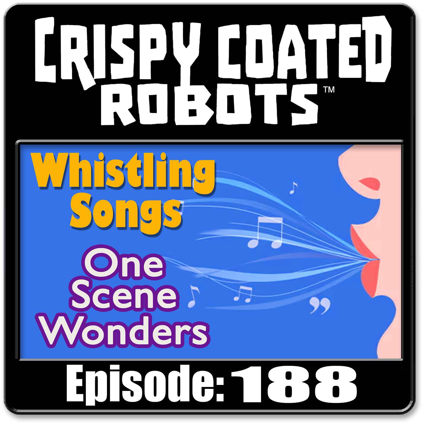 CRISPY COATED ROBOTS #188 - Best One Scene Wonders and Top 5 Whistling Songs episode artwork
