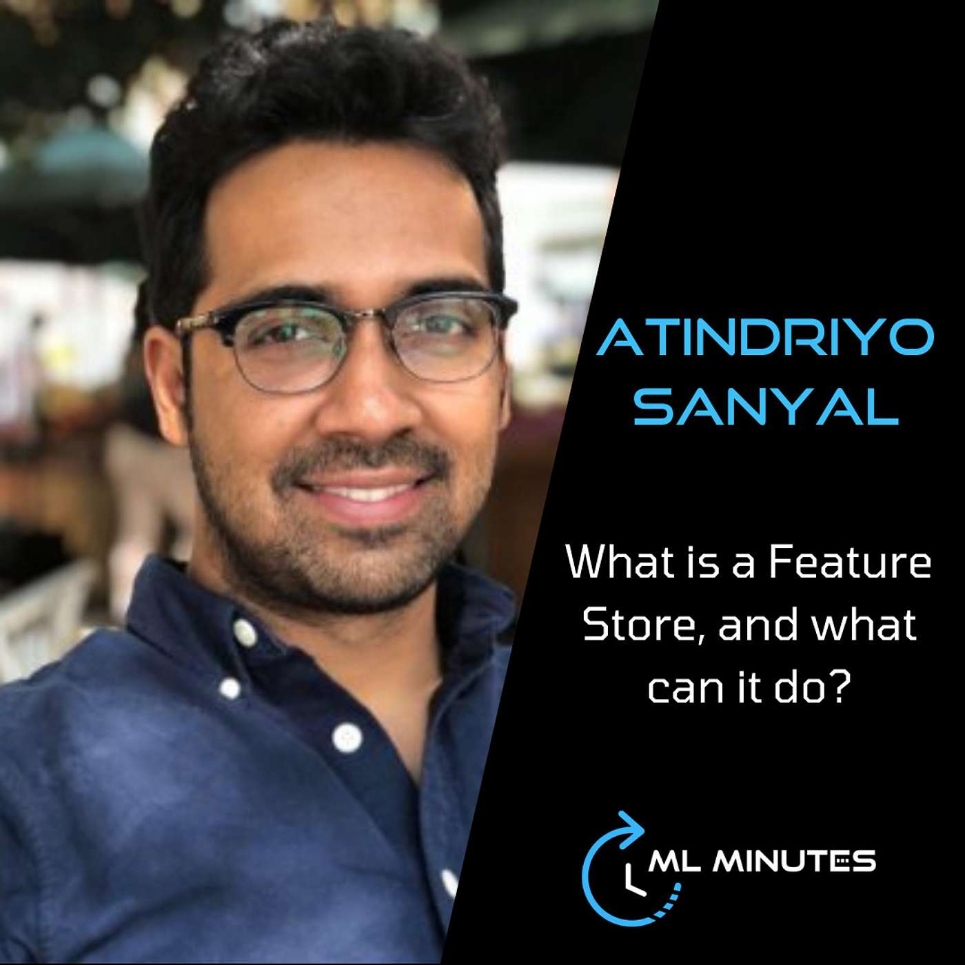 ML Minutes - 14 - Feature Stores with Atindriyo Sanyal from Uber