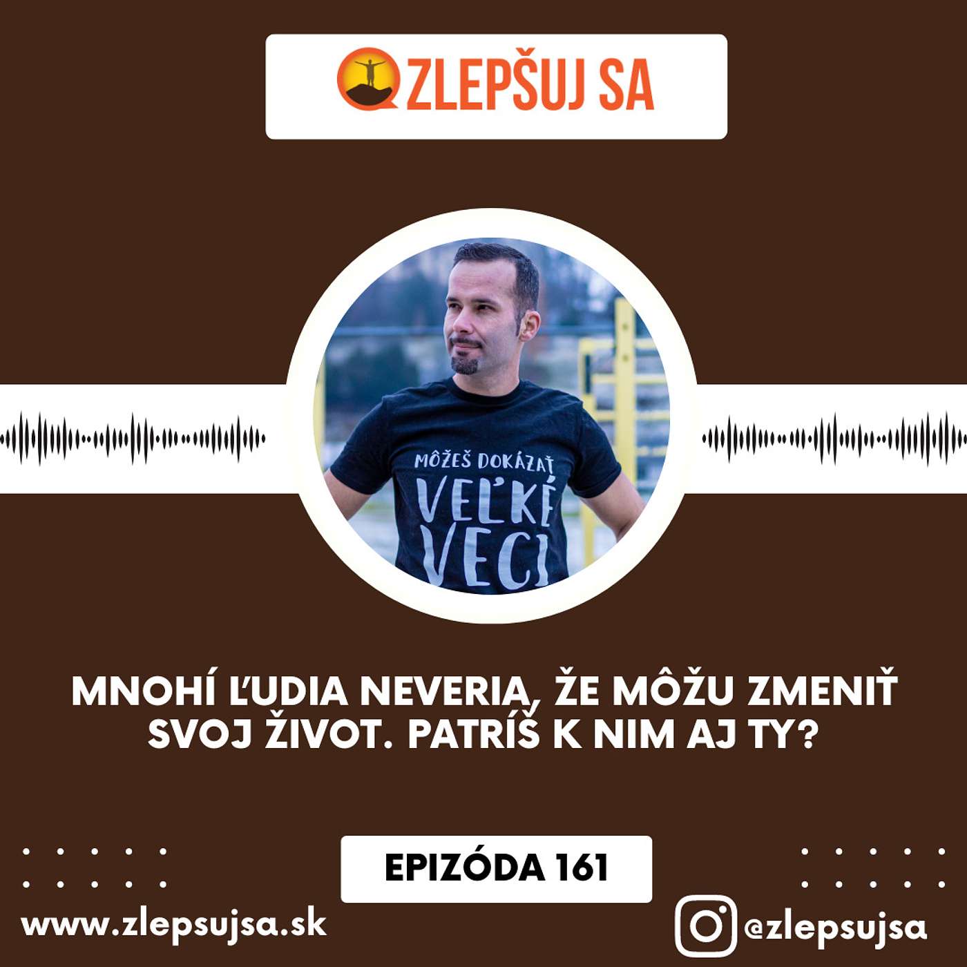 161. Mnohí ľudia neveria, že môžu zmeniť svoj život. Patríš k nim aj ty? episode artwork