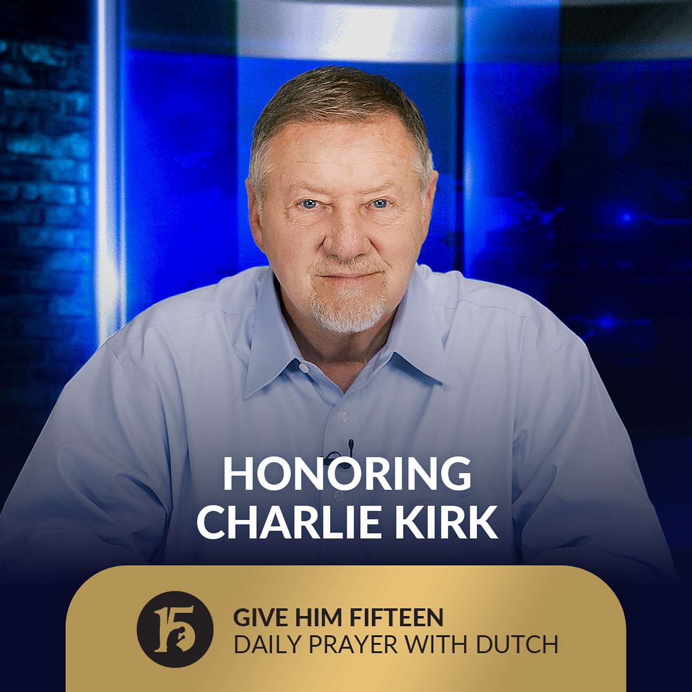Honoring Charlie Kirk | Give Him 15: Daily Prayer with Dutch | September 11, 2025
