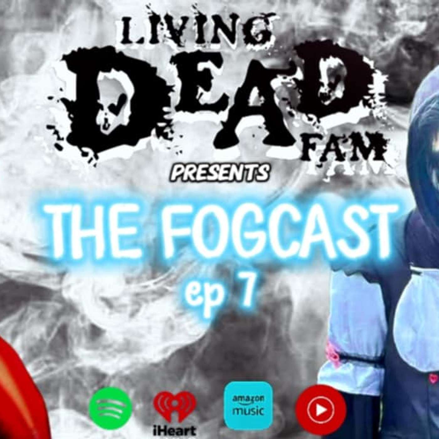 Living Dead Fam Presents The FogCast episode 7