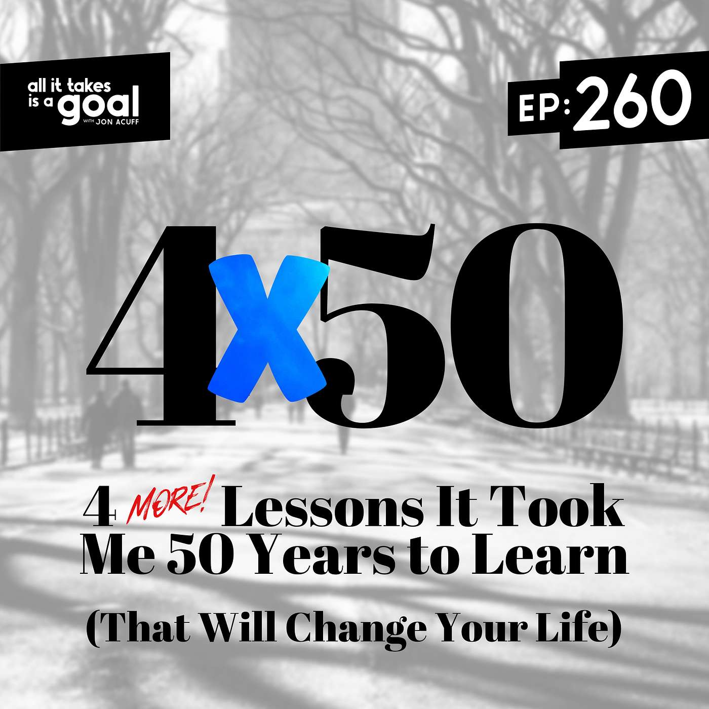 ATG 260: 4 (more) Lessons It Took Me 50 Years to Learn (That Will Change Your Life) ATG 260: 4 (more) Lessons It Took Me 50 Years to Learn (That Will Change Your Life)