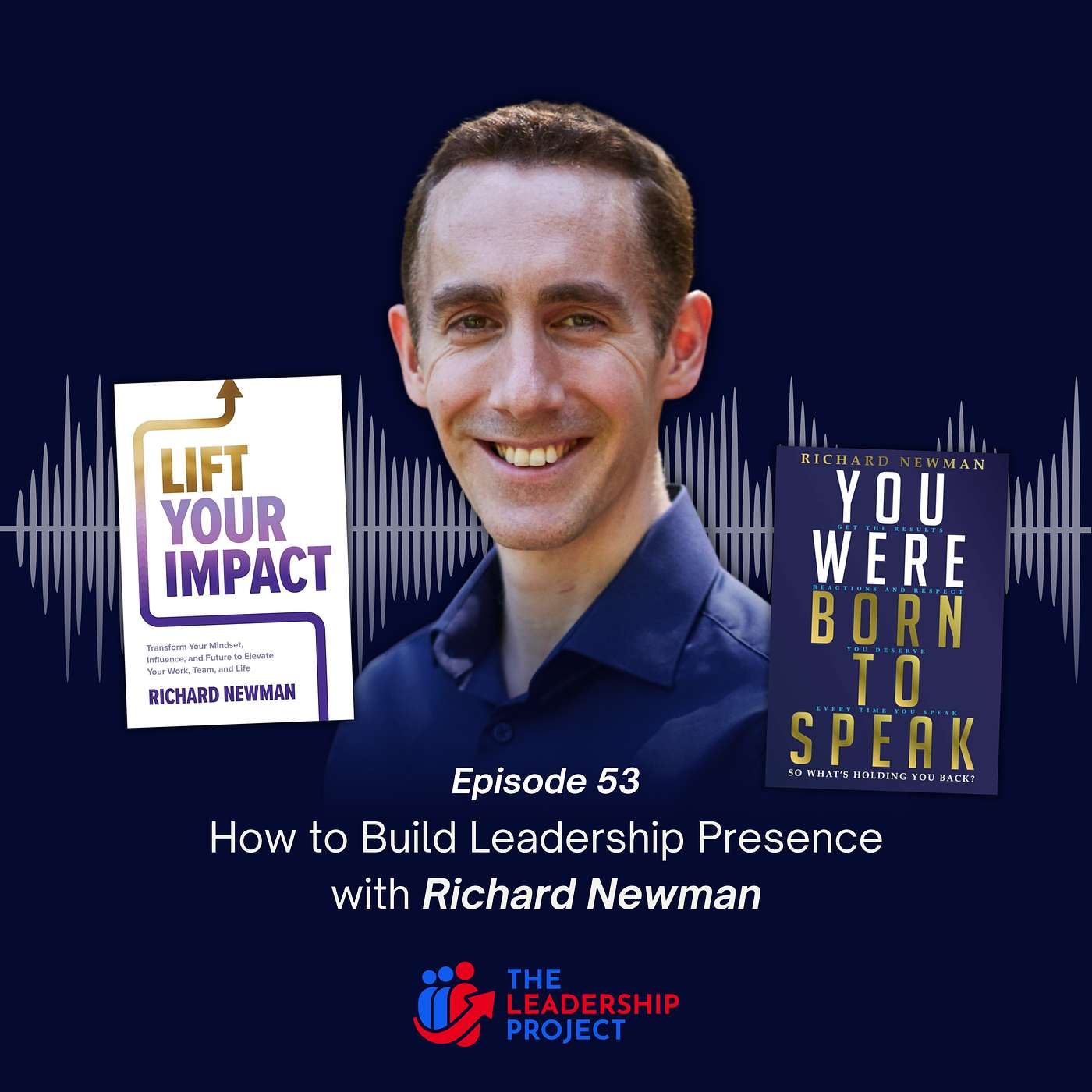 053. How to Build Leadership Presence with Richard Newman