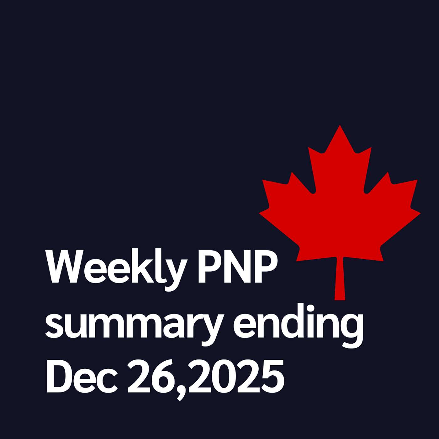 Canada Immigration Weekly PNP selection Summary for week ending December 26, 2025 Canada Immigration Weekly PNP selection Summary for week ending December 26, 2025