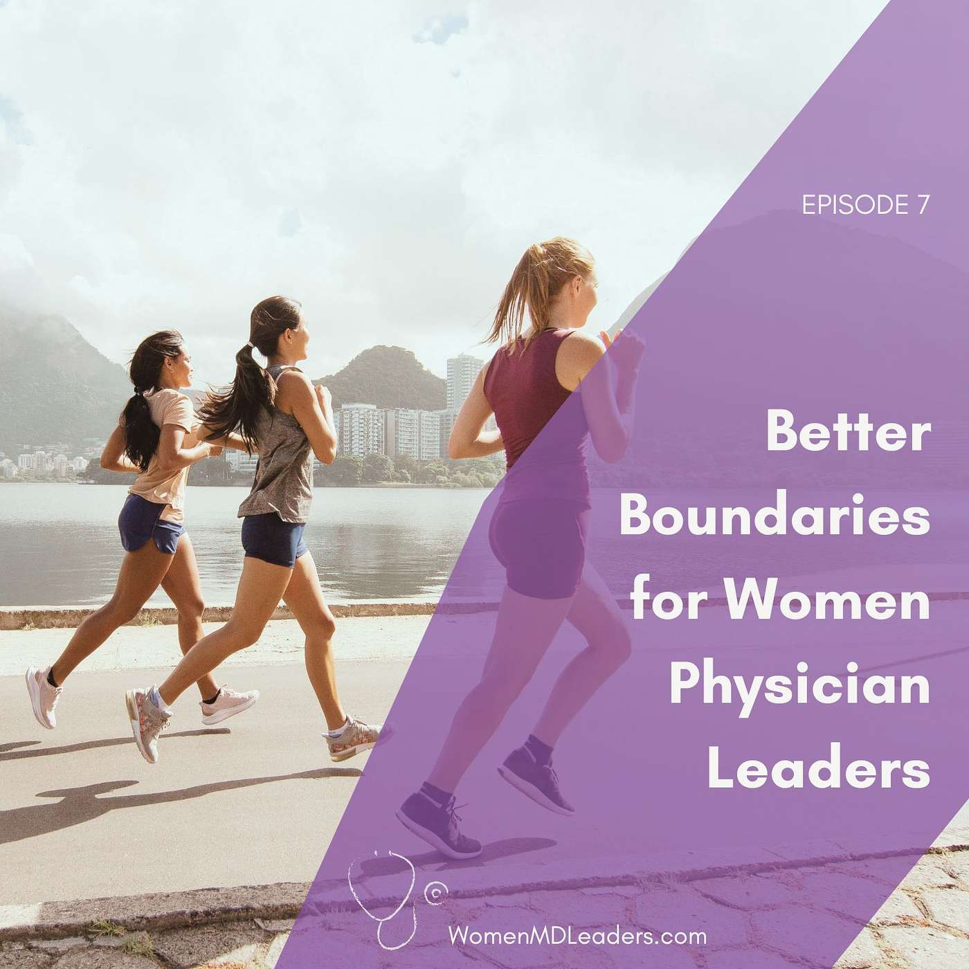 7: Better Boundaries for Women Physician Leaders 7: Better Boundaries for Women Physician Leaders