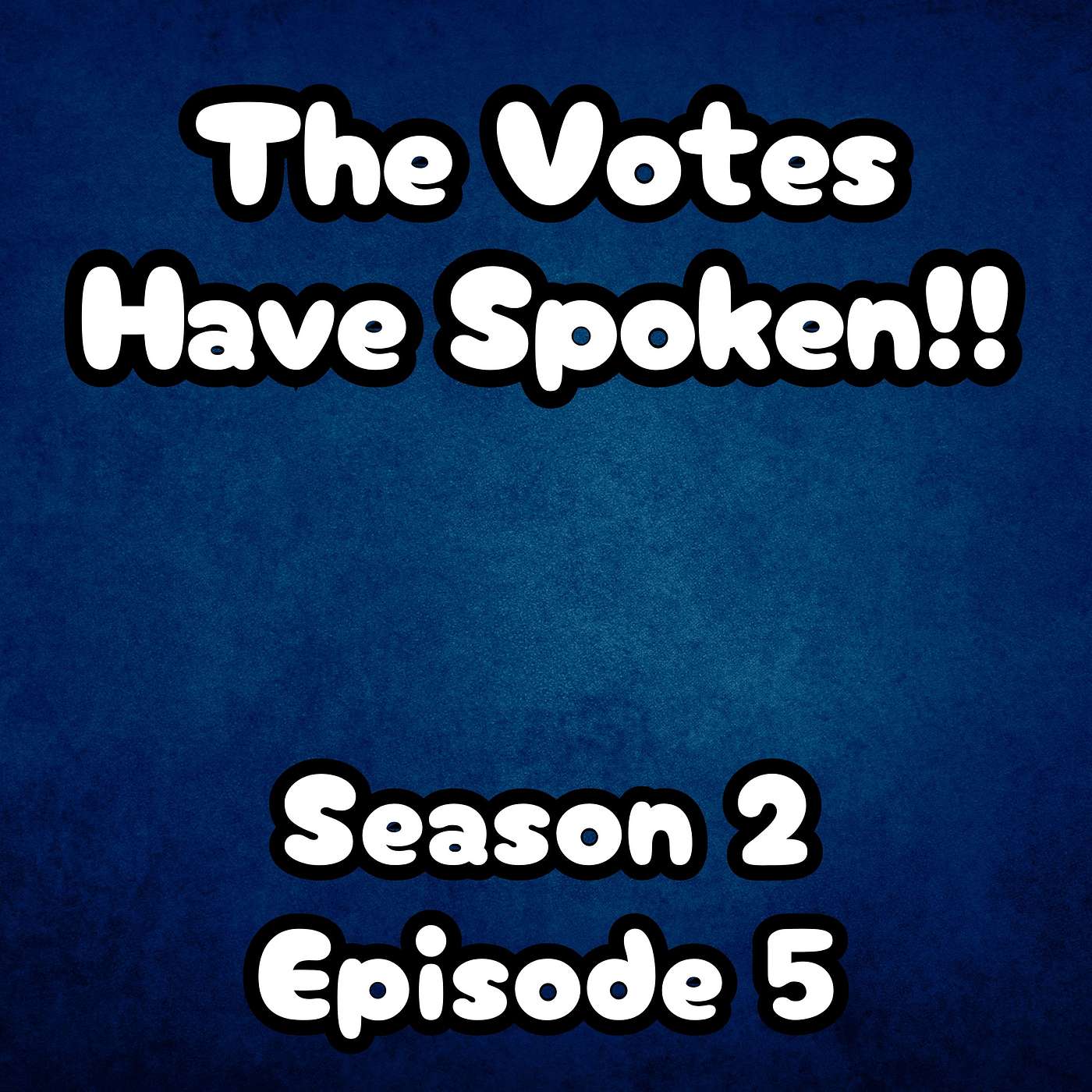 S2 E5 The Votes Have Spoken!!