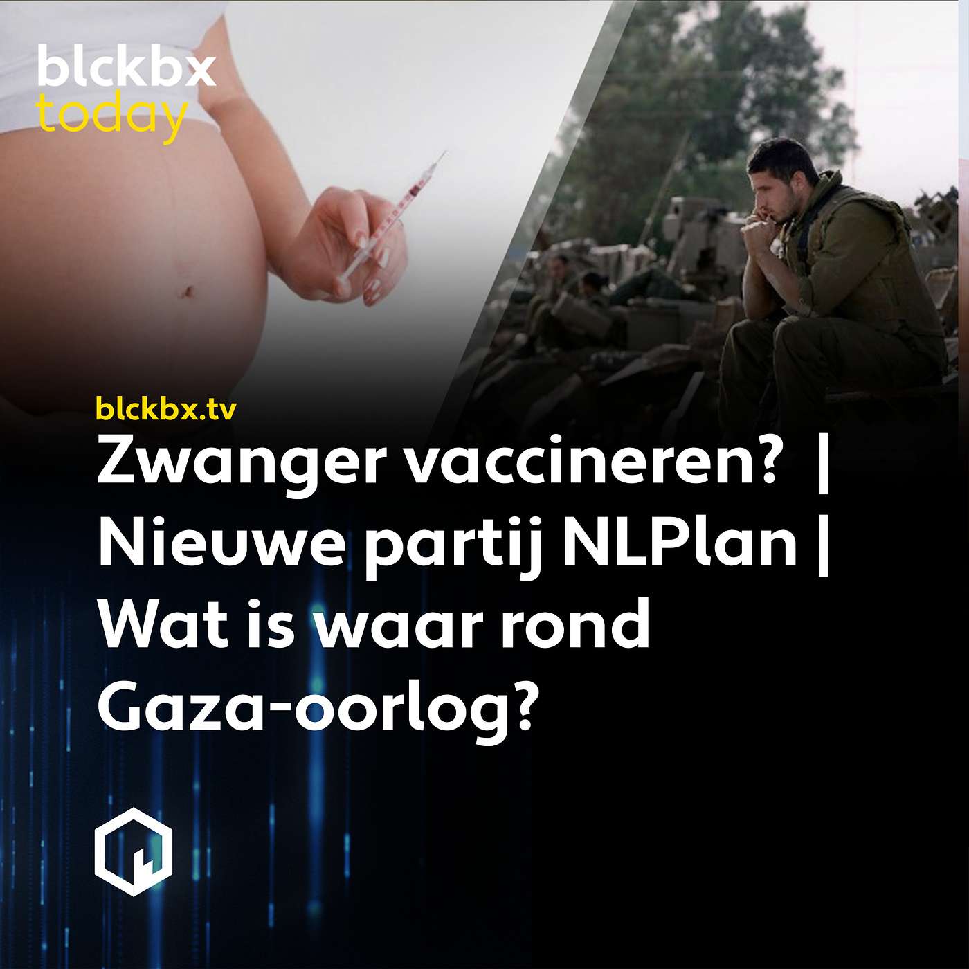 blckbx today #244: Zwanger vaccineren?  | Nieuwe partij NLPlan | Wat is waar rond Gaza-oorlog?