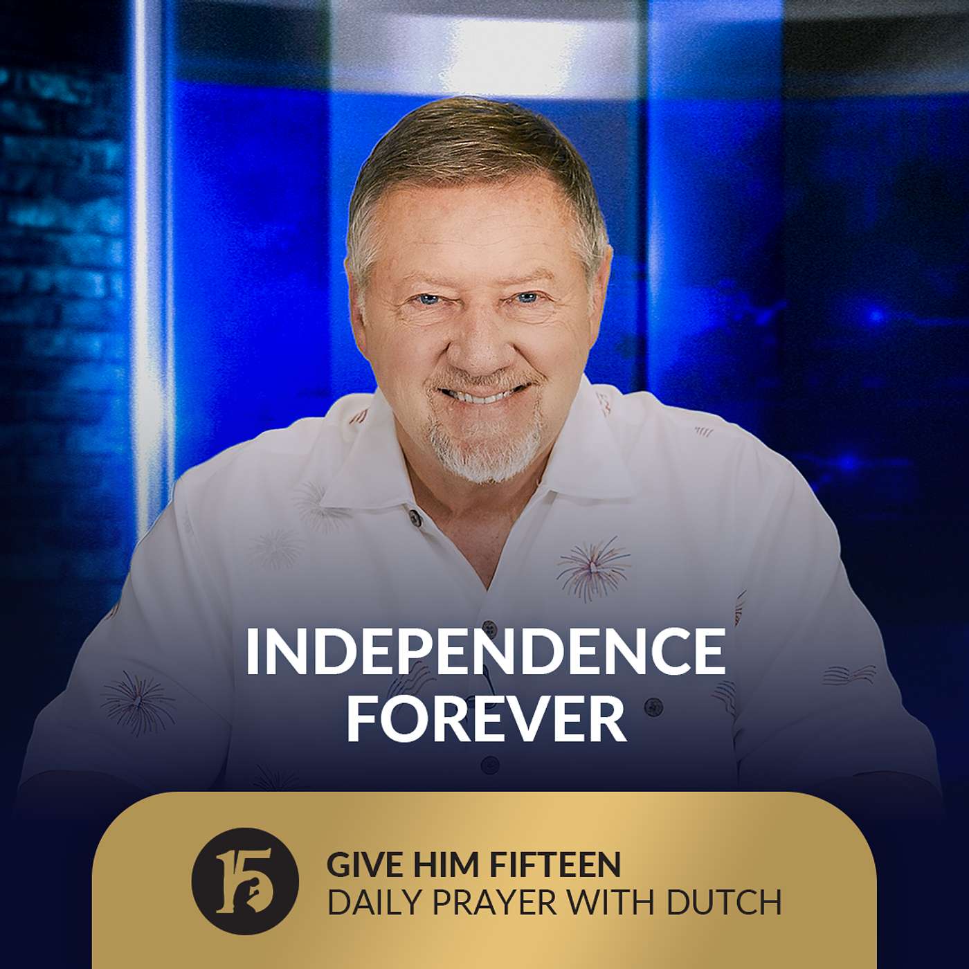 Independence Forever | Give Him 15: Daily Prayer with Dutch | July 4, 2025