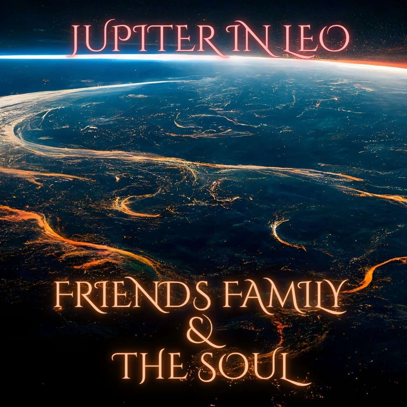 Jupiters in Leo, Friends, Family & The Soul