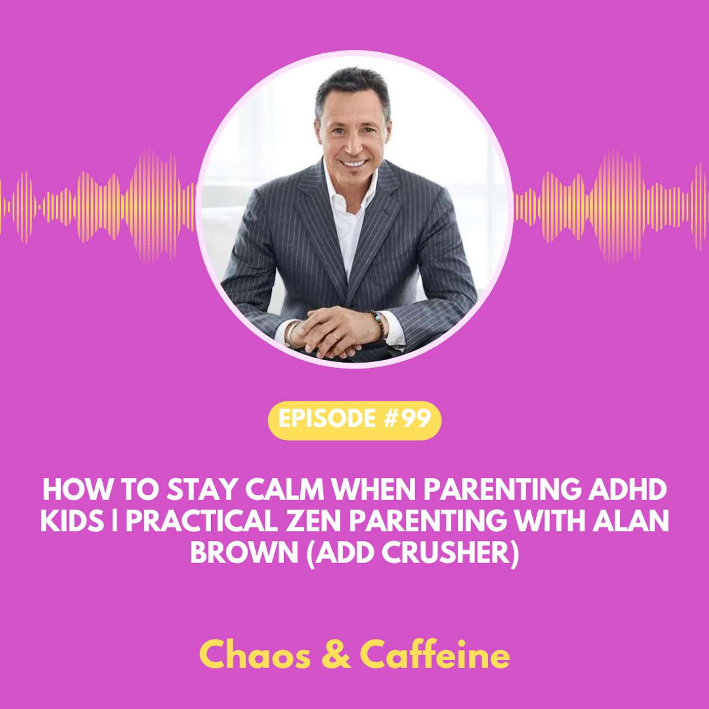 How to Stay Calm When Parenting ADHD Kids | Practical Zen Parenting with Alan Brown (ADD Crusher) episode artwork