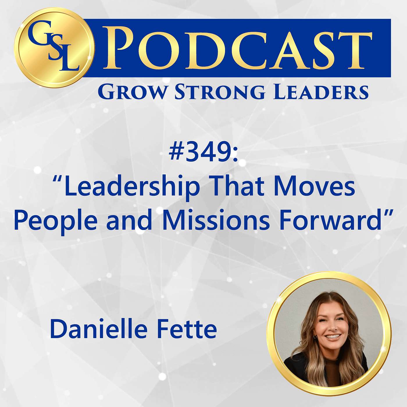 349: Leadership That Moves People and Missions Forward