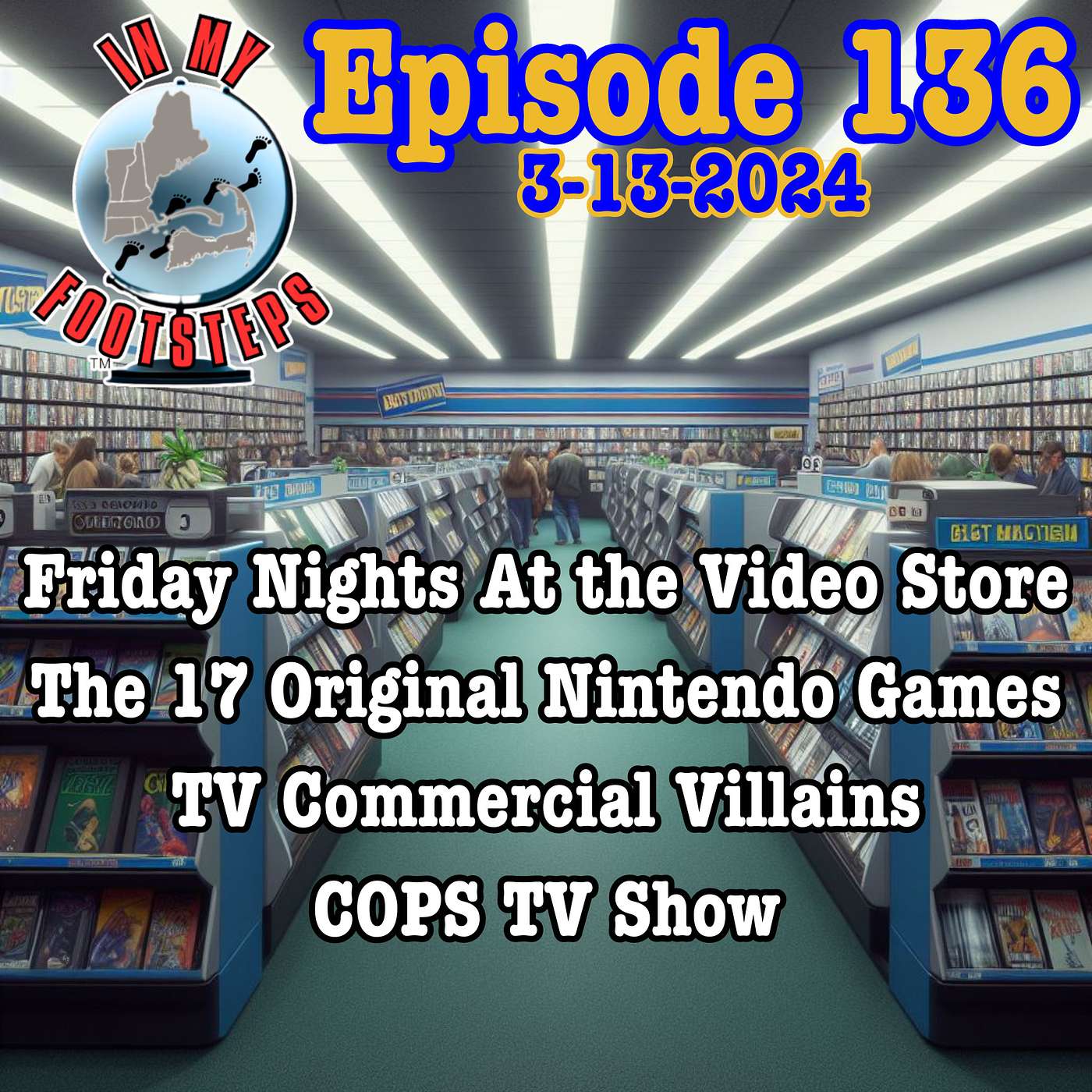Episode 136: Friday Nights At the Video Store; The 17 Original Nintendo Games; Product Advertising Villains; Debut of COPS(3-13-2024)