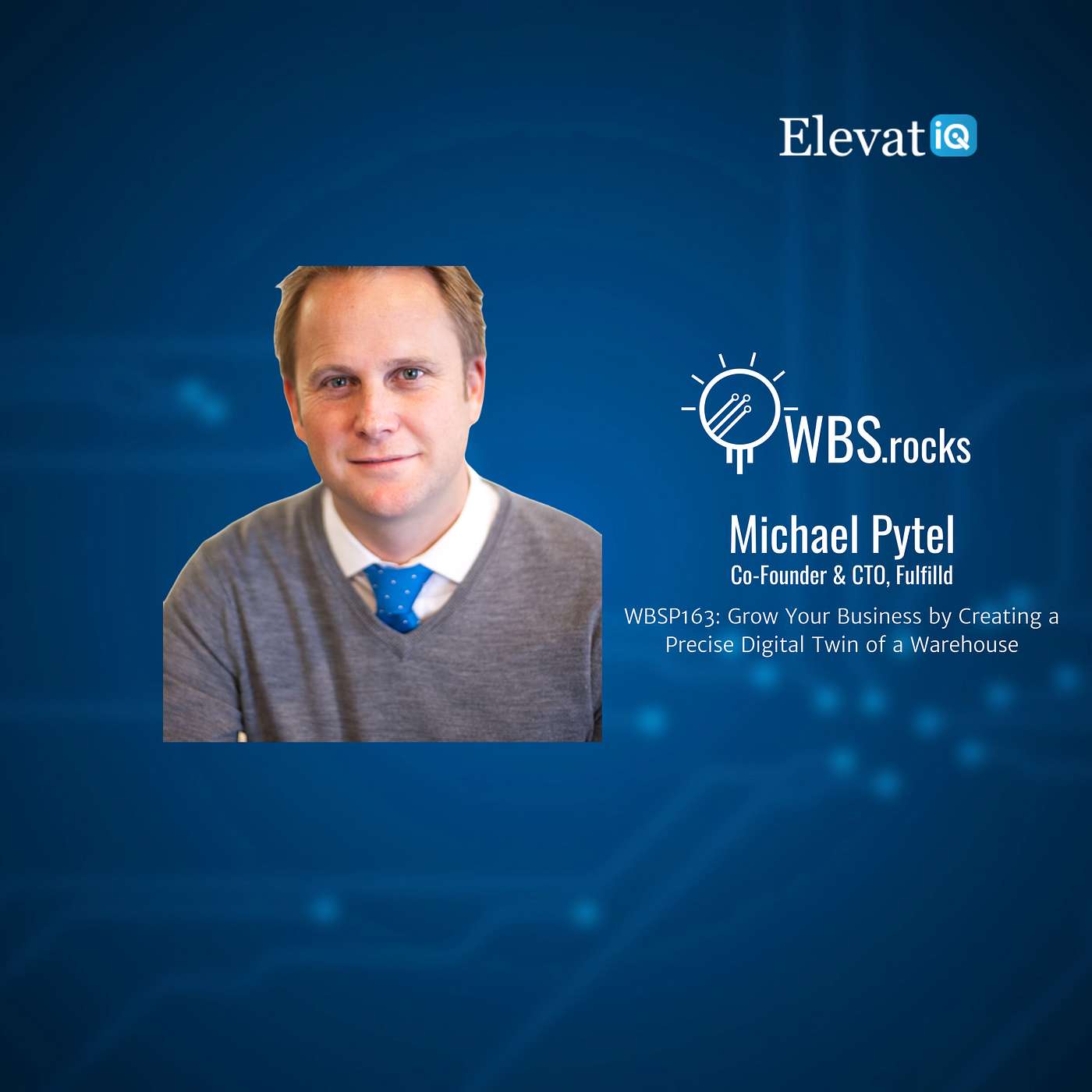 WBSP163: Grow Your Business by Creating a Precise Digital Twin of a Warehouse w/ Michael Pytel