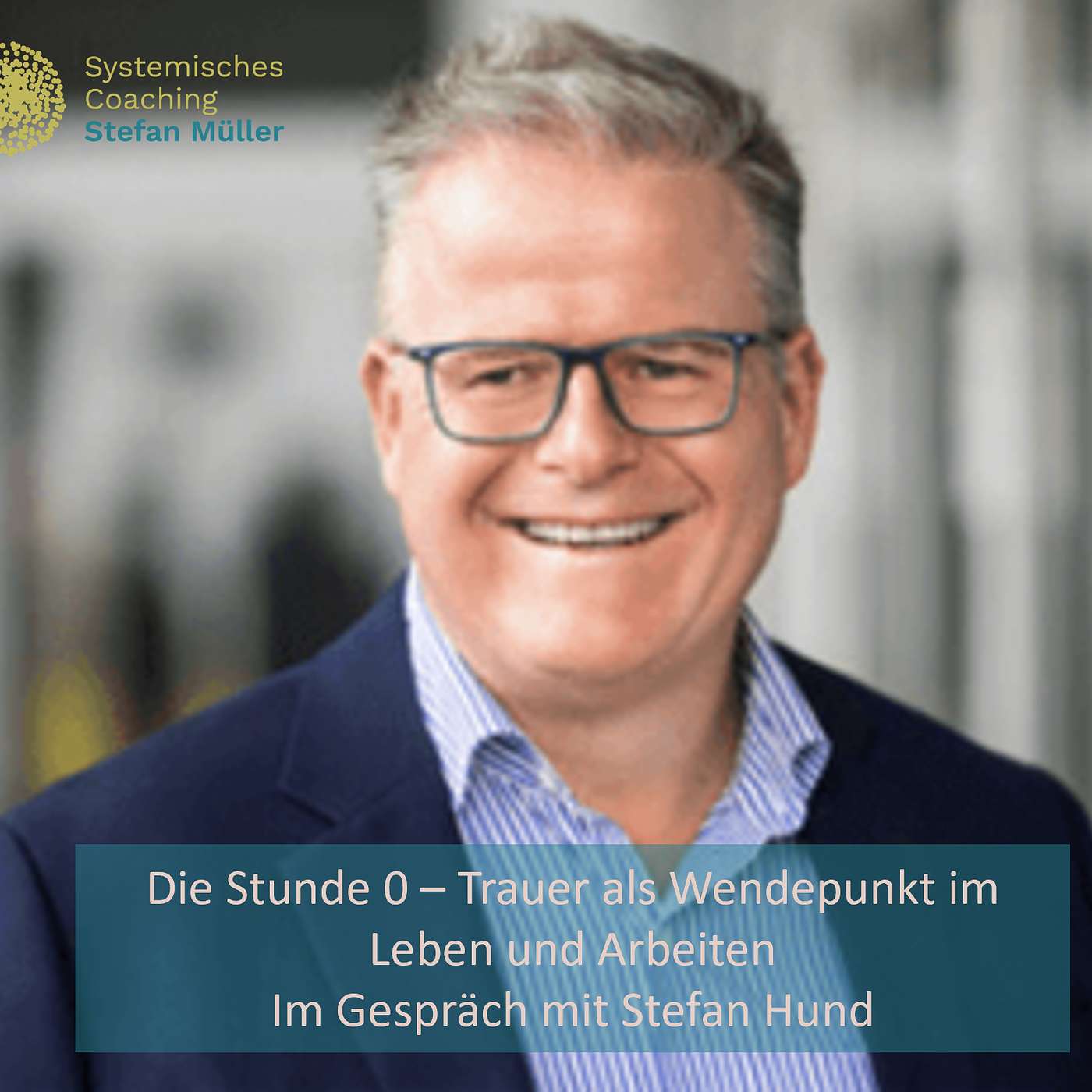 #11 Die Stunde 0 – Trauer als Wendepunkt im Leben und Arbeiten - Stefan Hund episode artwork