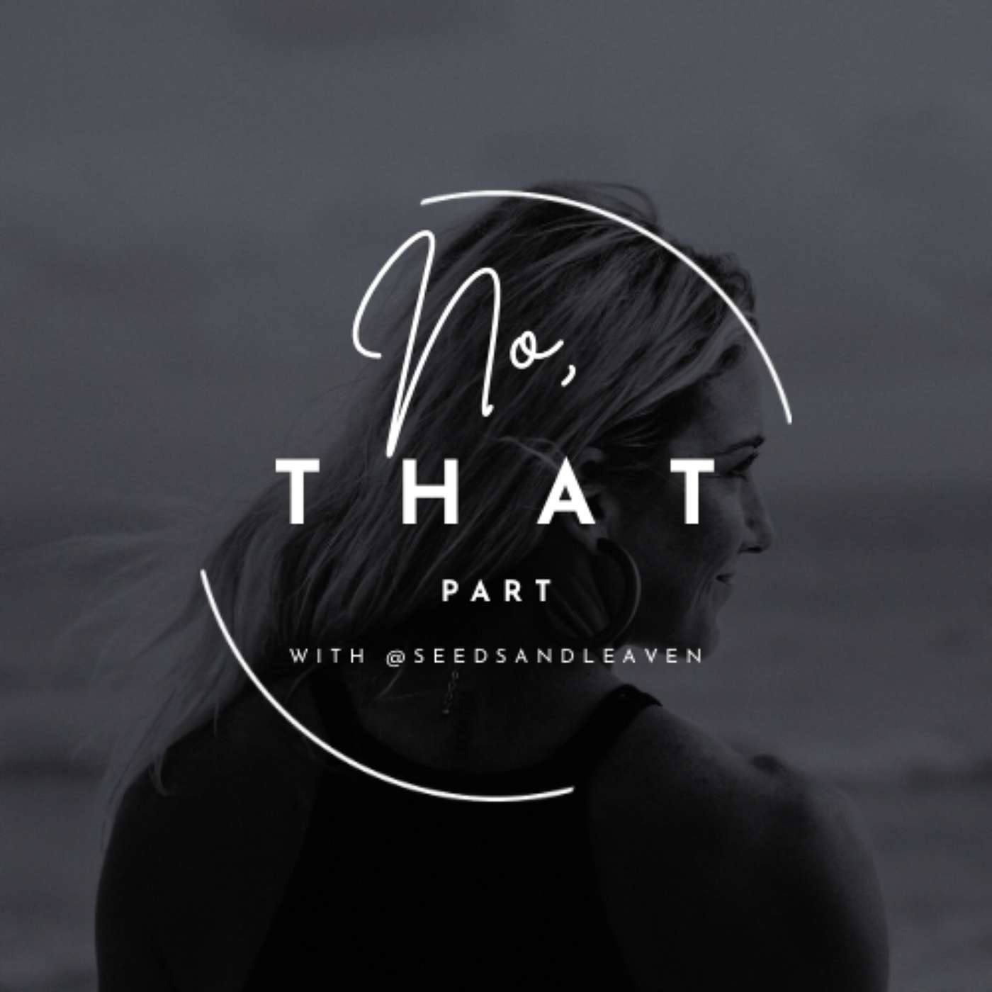 No, That Part with @seedsandleaven