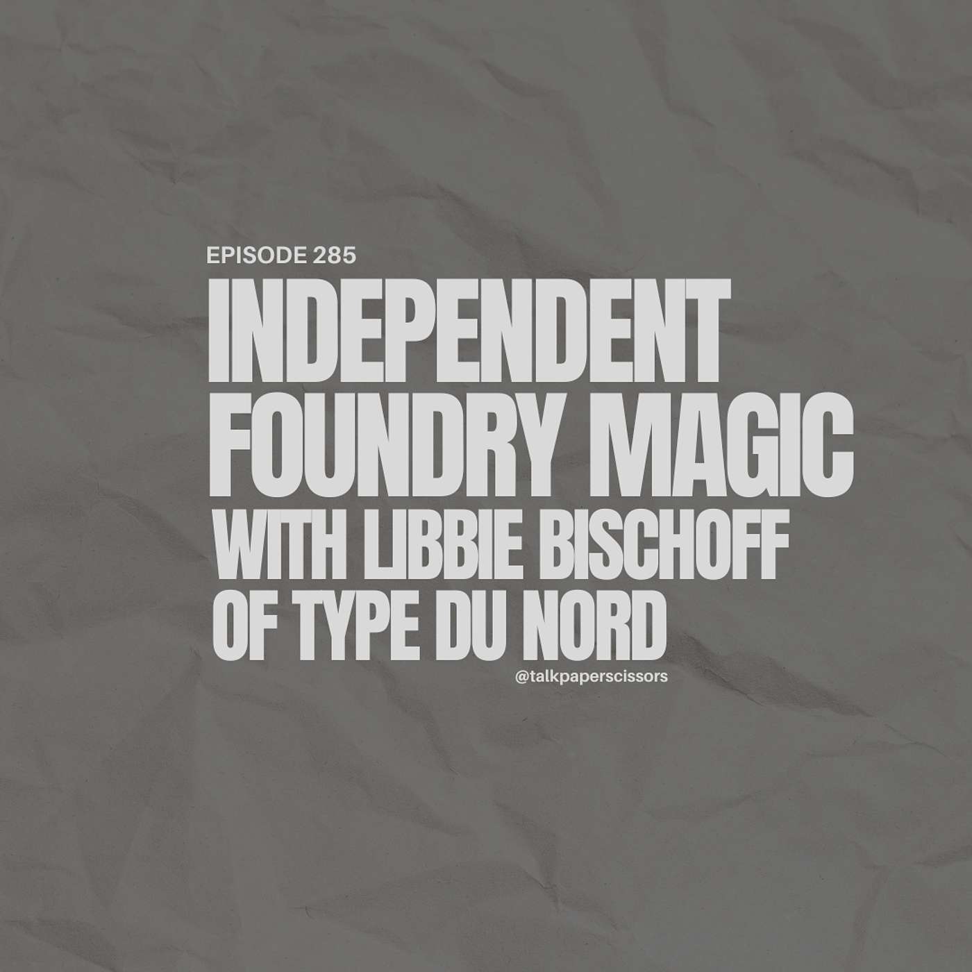 Independent Foundry Magic with Libbie Bischoff of Type Du Nord
