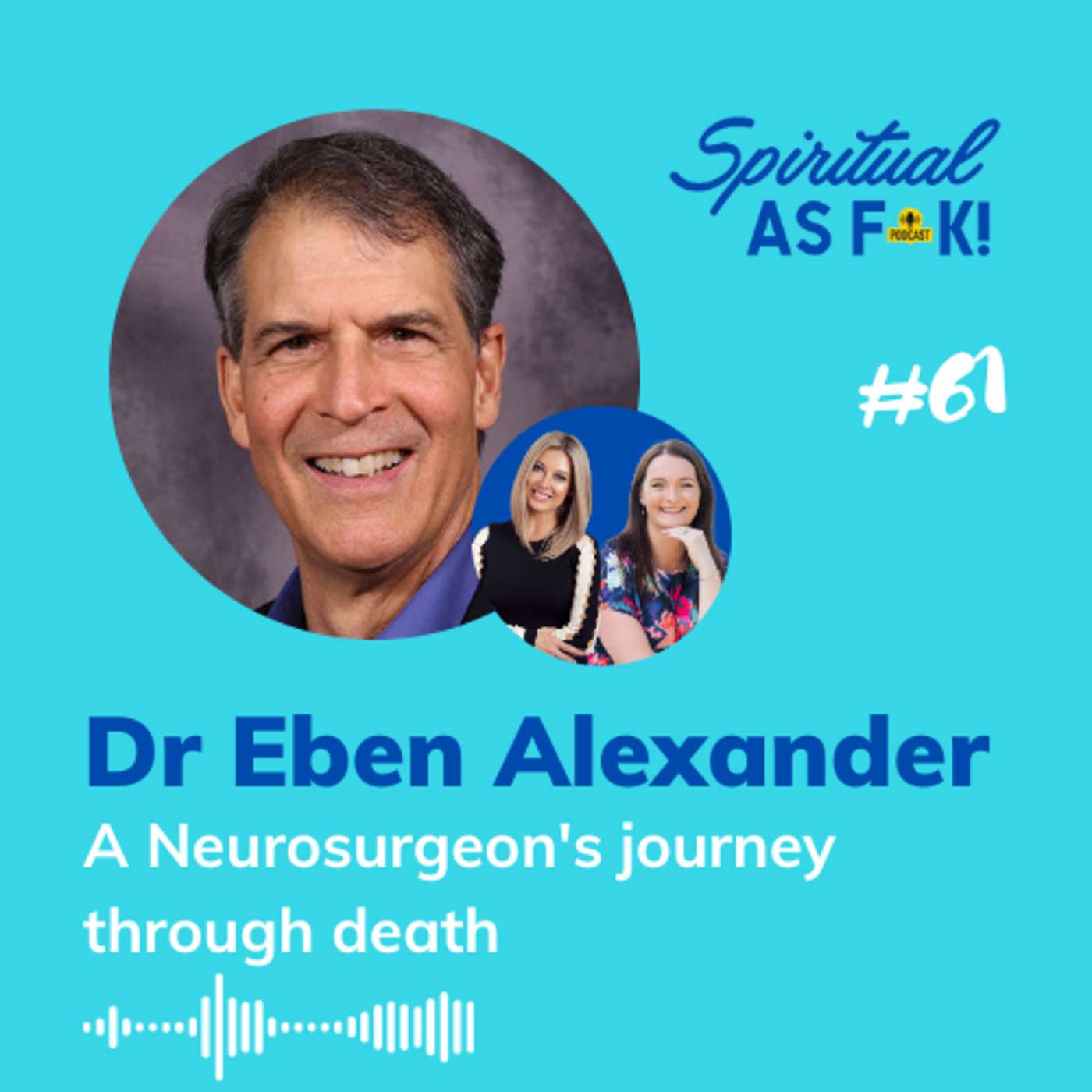 #61 - A Neurosurgeon's journey through death with Dr Eben Alexander