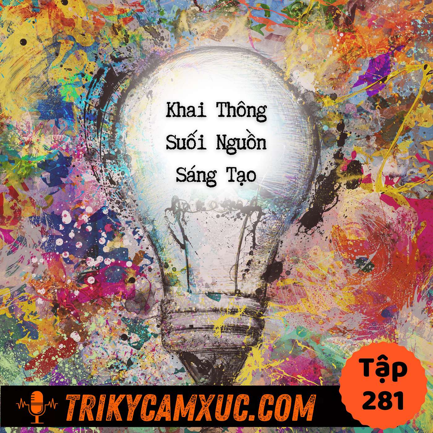 Bí Quyết Khai Thông Suối Nguồn Sáng Tạo -Tri Kỷ Cảm Xúc #281