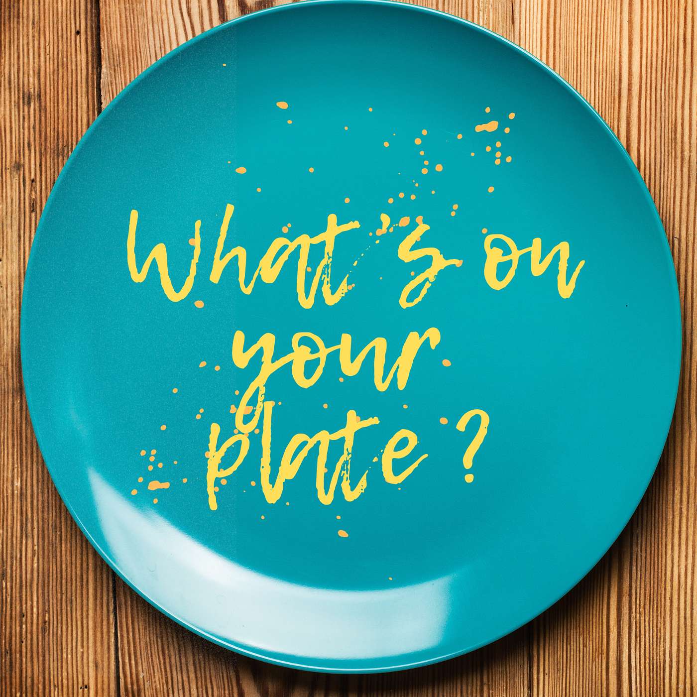 What's Cooking | What's On Your Plate: Saying Yes to What Matters