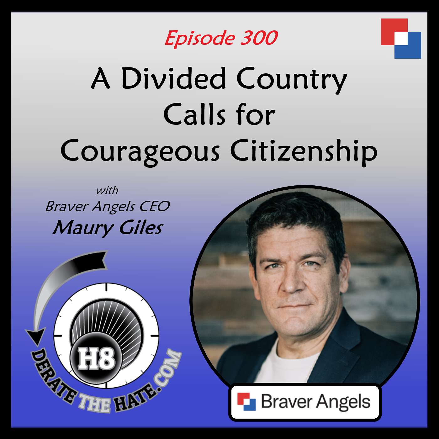 A Divided Country Calls for Courageous Citizenship - DTH Episode 300 with Maury Giles
