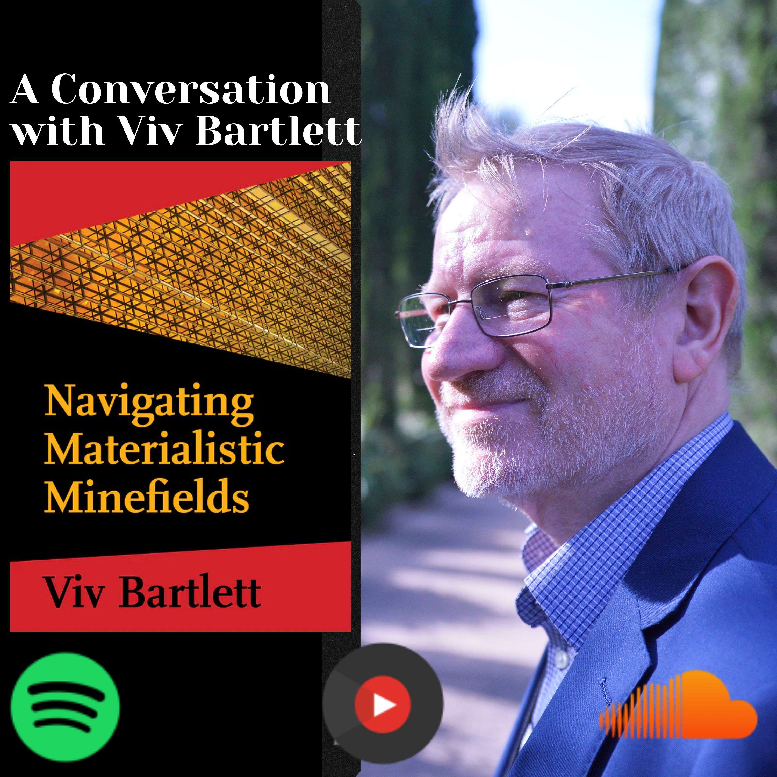 Navigating Materialistic Mine Fields - Talks with Viv Bartlett