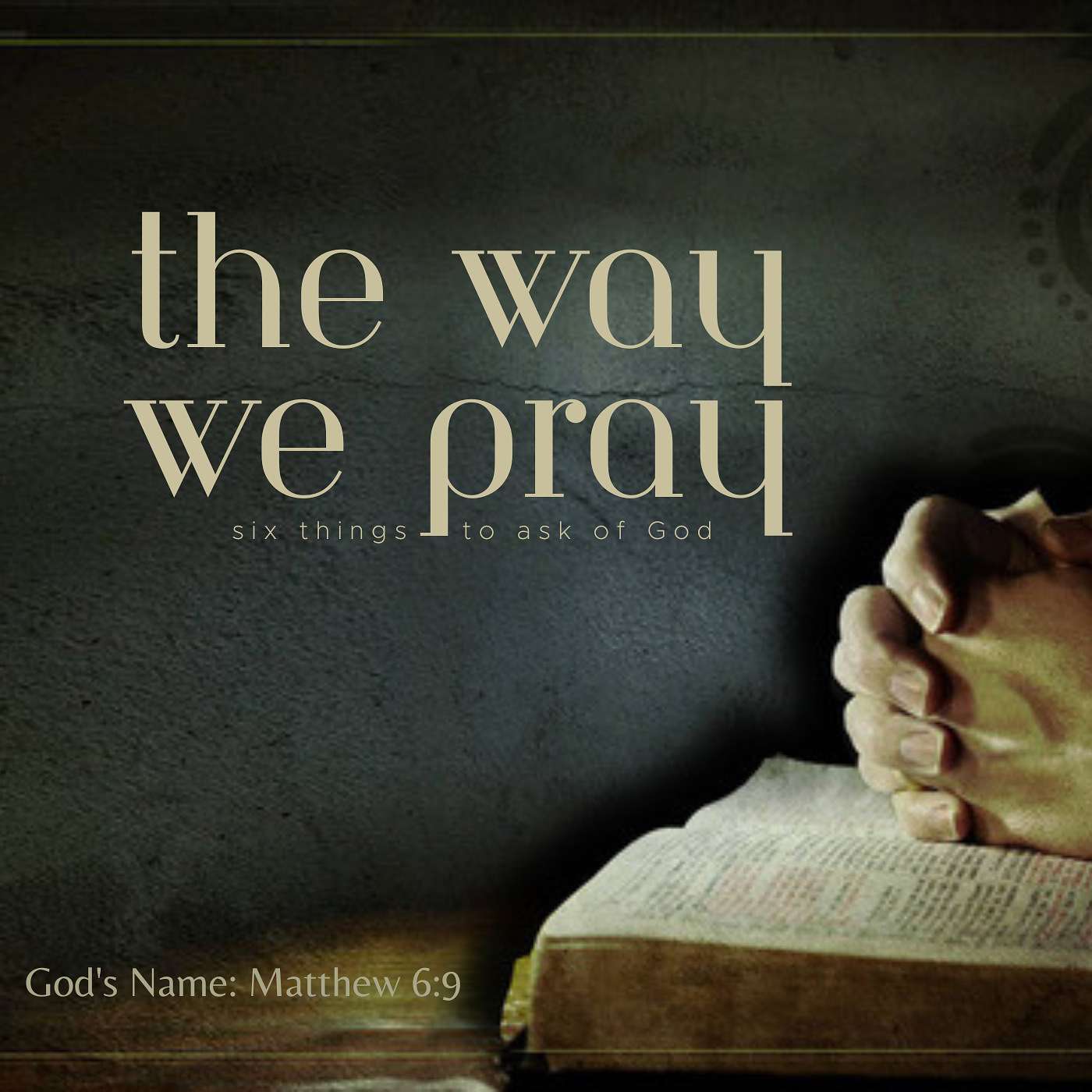 The Way We Pray: God's Name Matthew 6:9 Part 1