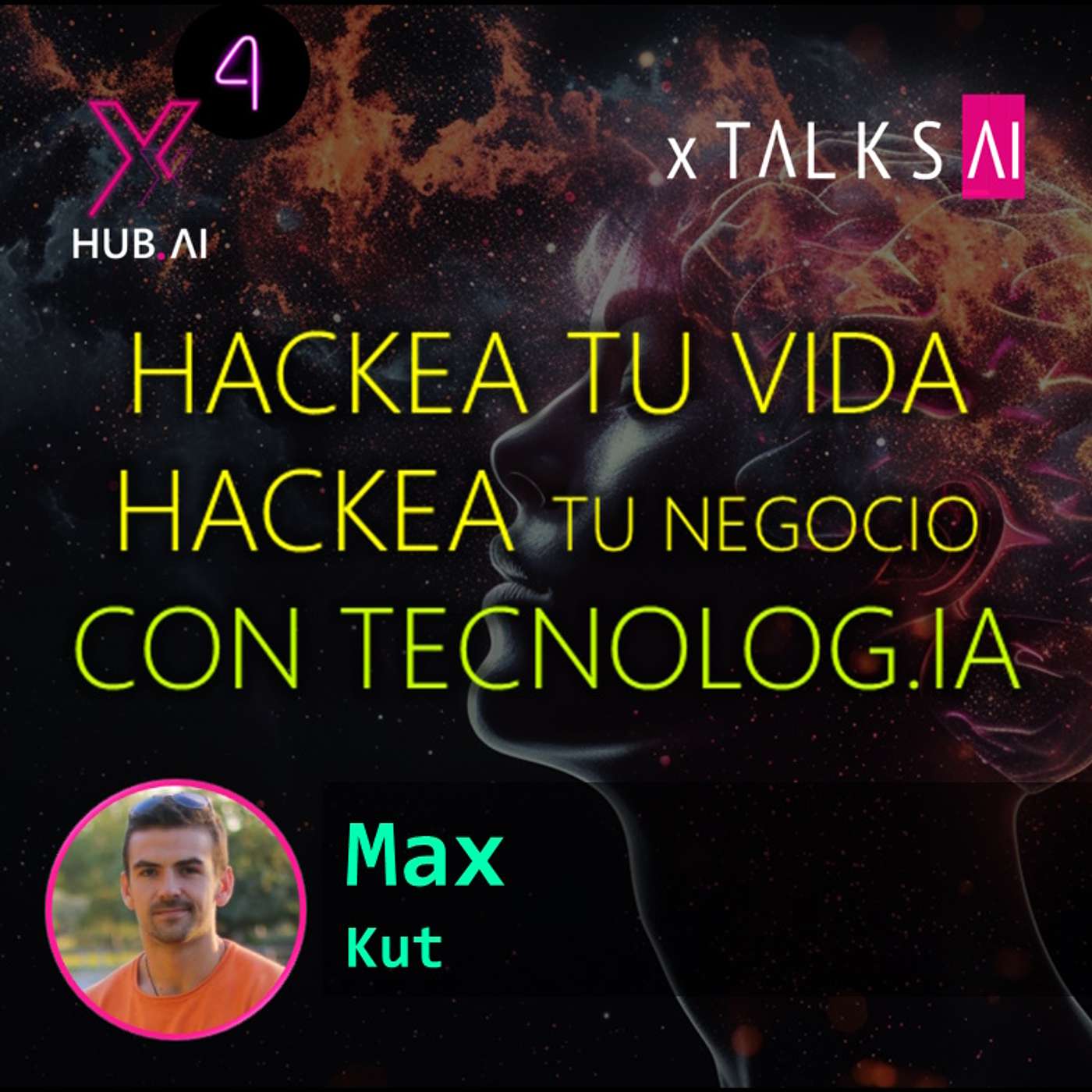 T4.E08. xTALKS.AI : HACKEA TU VIDA. HACKEA TU NEGOCIO CON TECNOLOG.IA | Max Kut