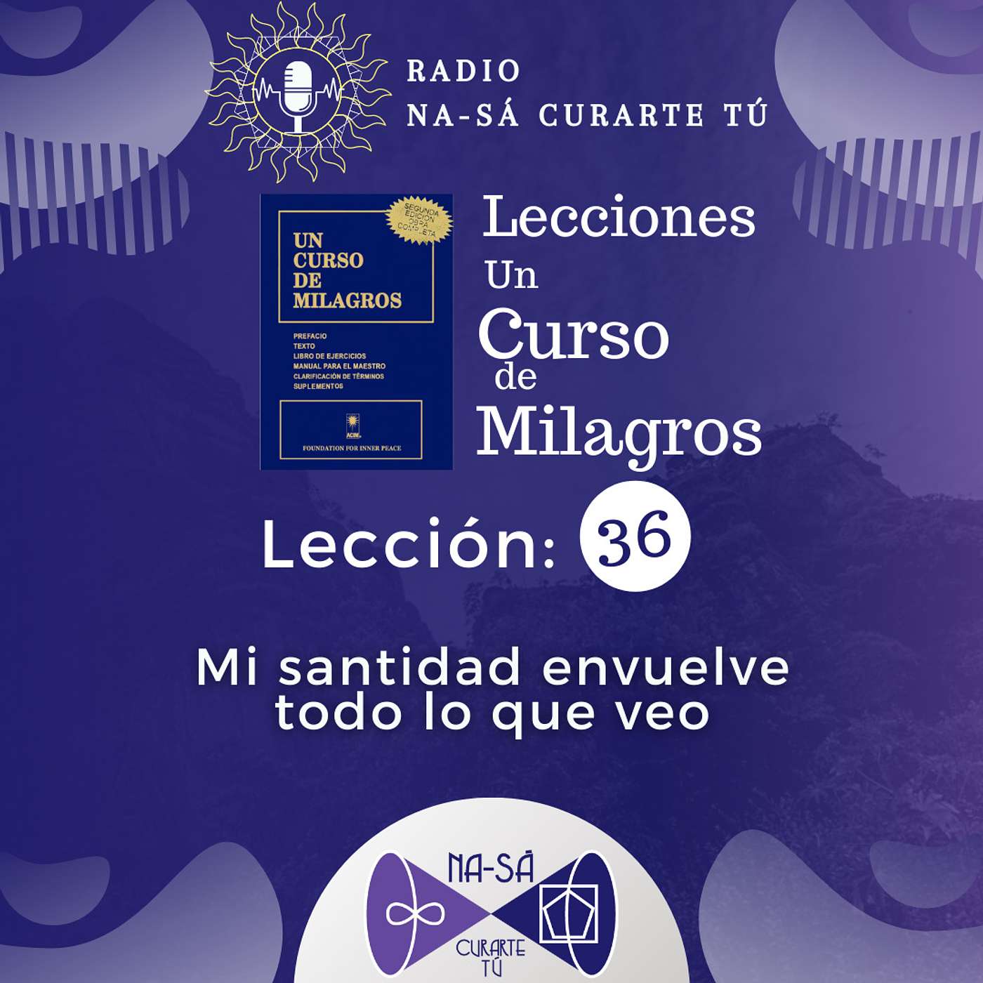 Lección 36 - UCDM - Mi santidad envuelve todo lo que veo.