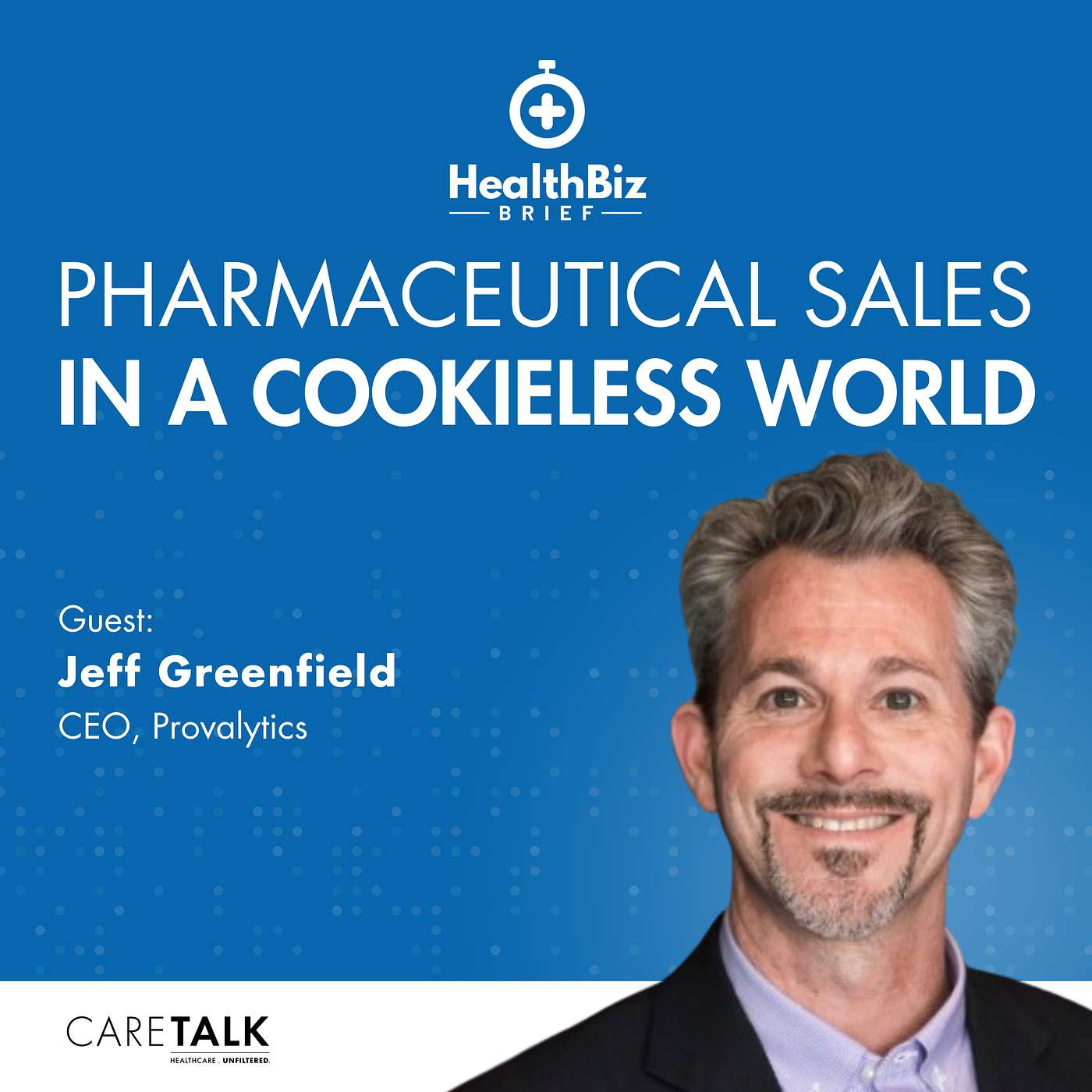 Pharmaceutical Sales in a Cookieless World w/ Provalytics CEO, Jeff Greenfield | HealthBiz Briefs