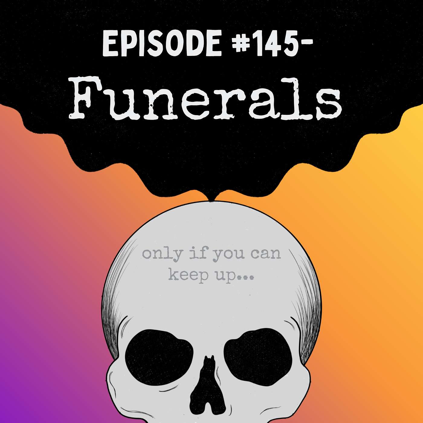 Episode #145- Funerals