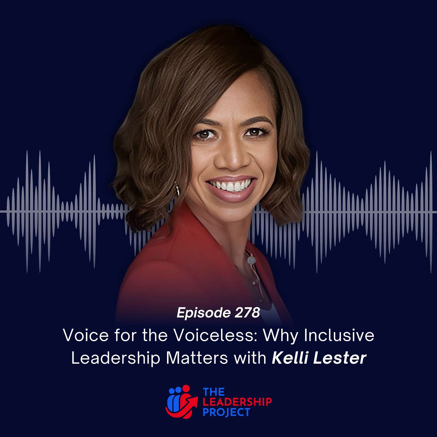 278. Voice for the Voiceless: Why Inclusive Leadership Matters with Kelli Lester