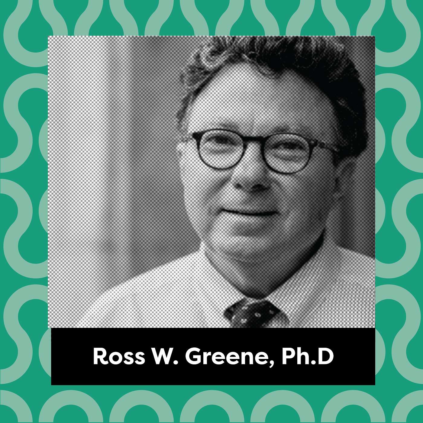 Ep. 145: Ross W. Greene, Ph.D - Unlocking the Barriers for a Disruptive Child