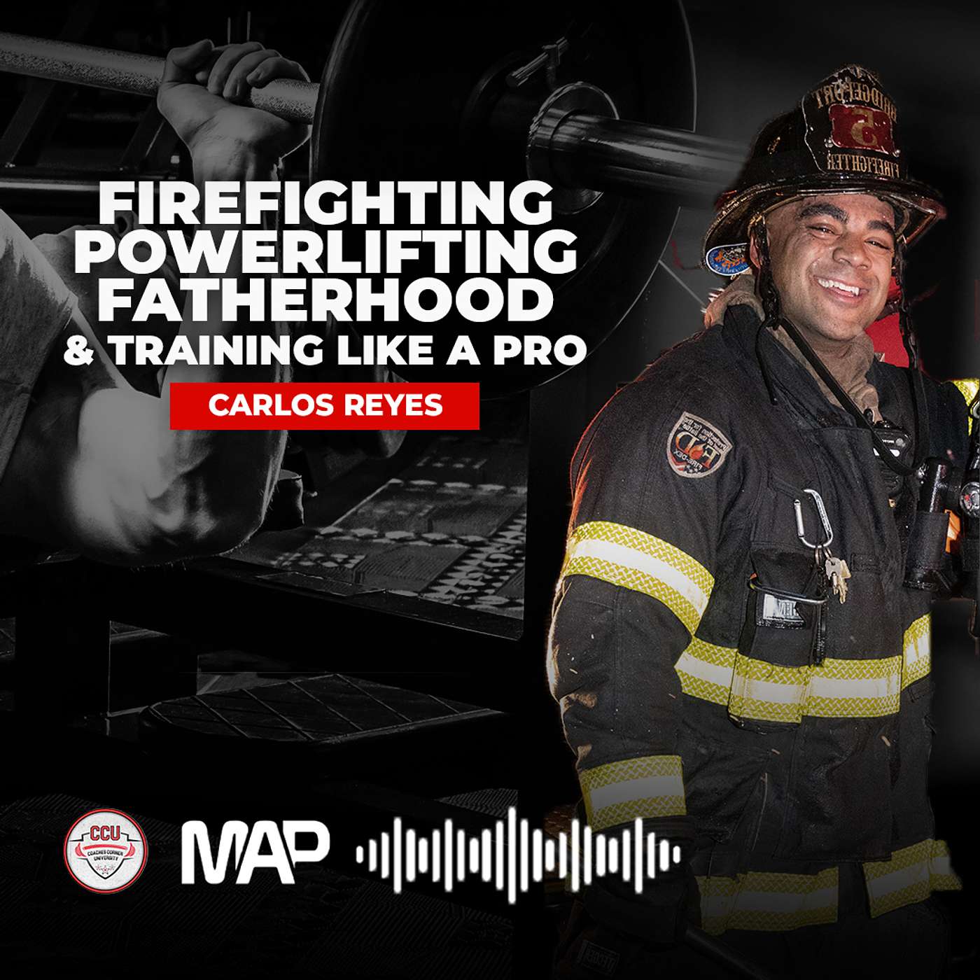 Firefighting, Powerlifting, Fatherhood and Training Like a Pro - Carlos Reyes