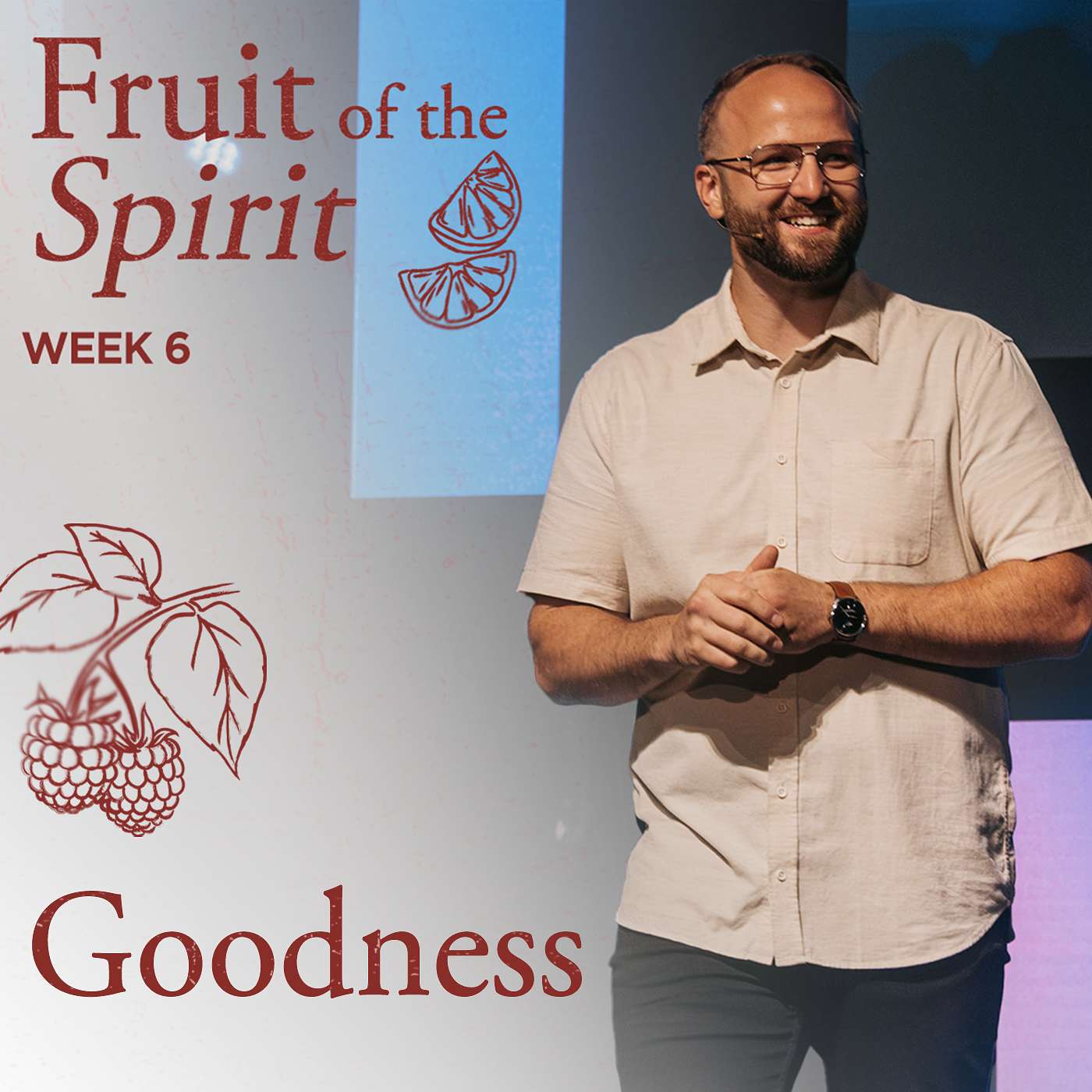 Goodness - Fruit of the Spirit (Week 6)