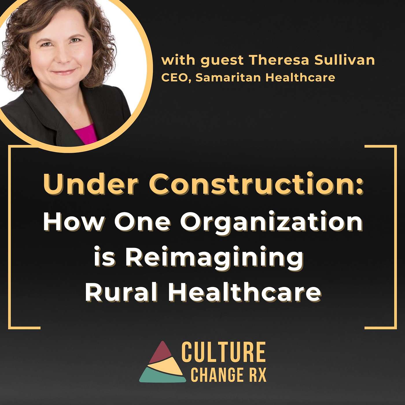 Under Construction: How One Organization is Reimagining Rural Healthcare (Theresa Sullivan)