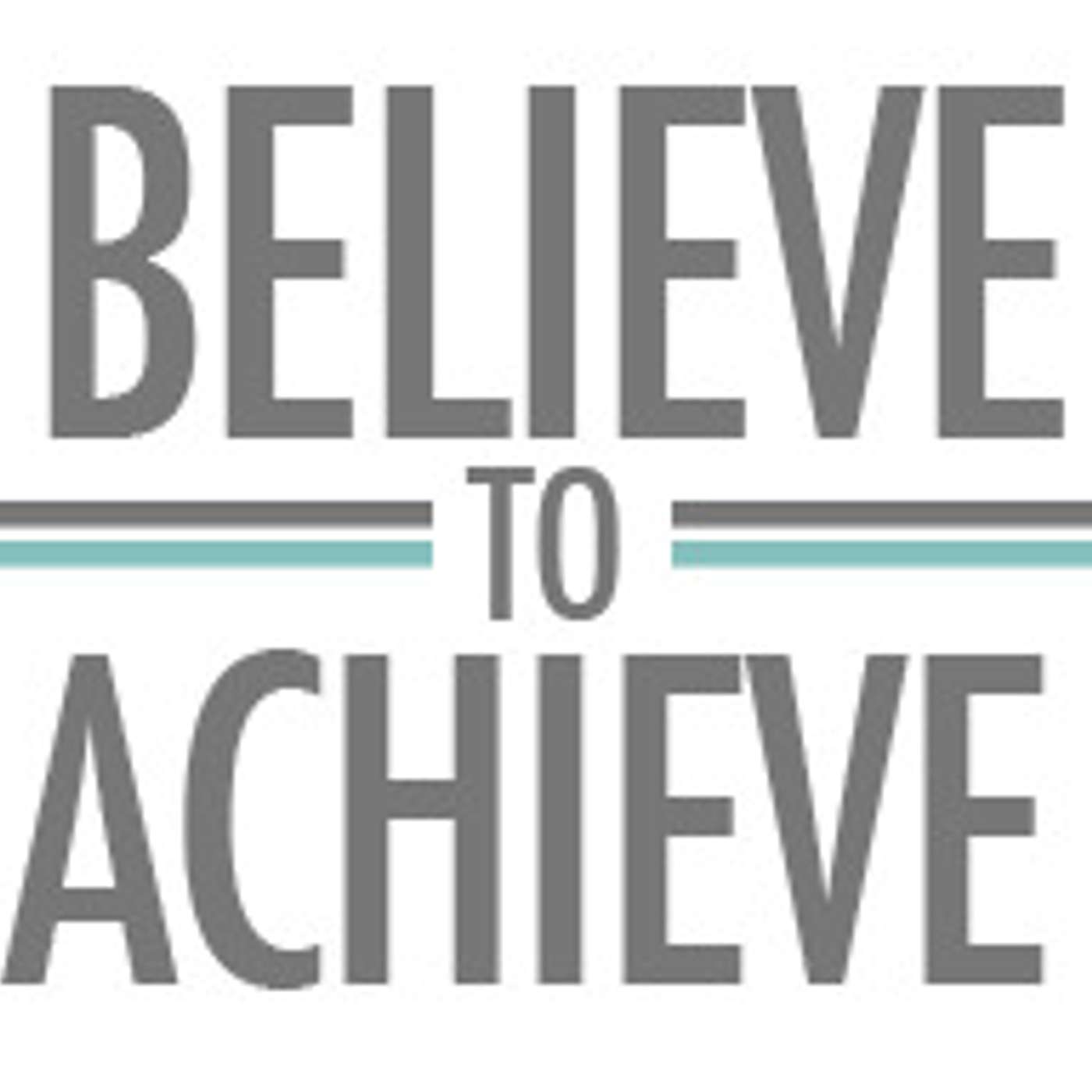 Believe to Achieve