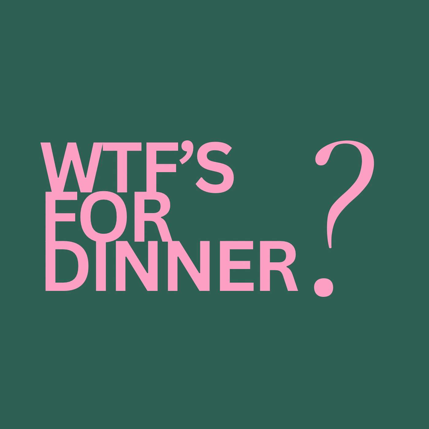 WTF's for Dinner? podcast artwork