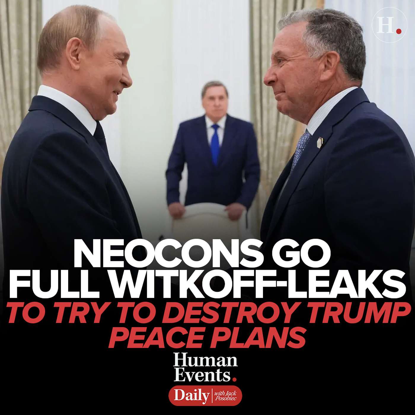 Neocons Go Full Witkoff-Leaks To Try To Destroy Trump Peace Plans