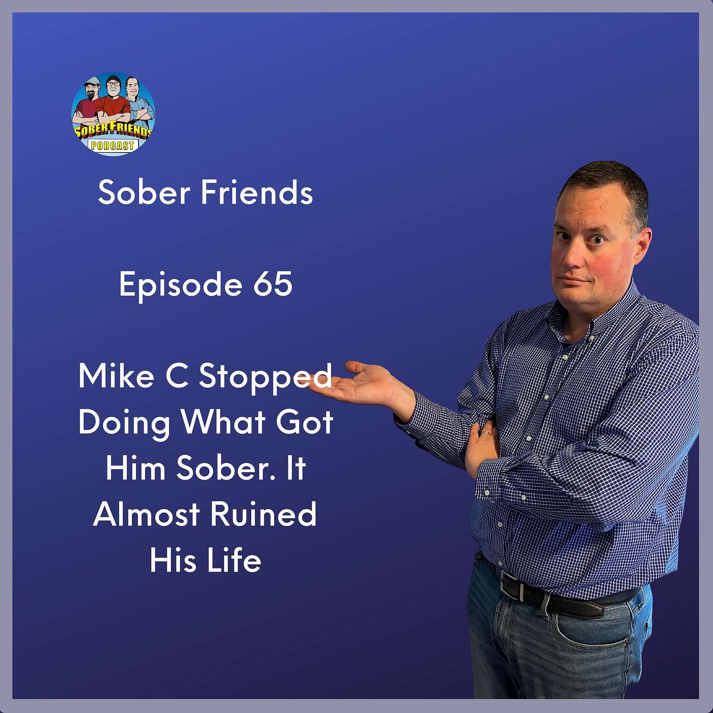 Mike C Stopped Doing What Got Him Sober. It Almost Ruined Him episode artwork