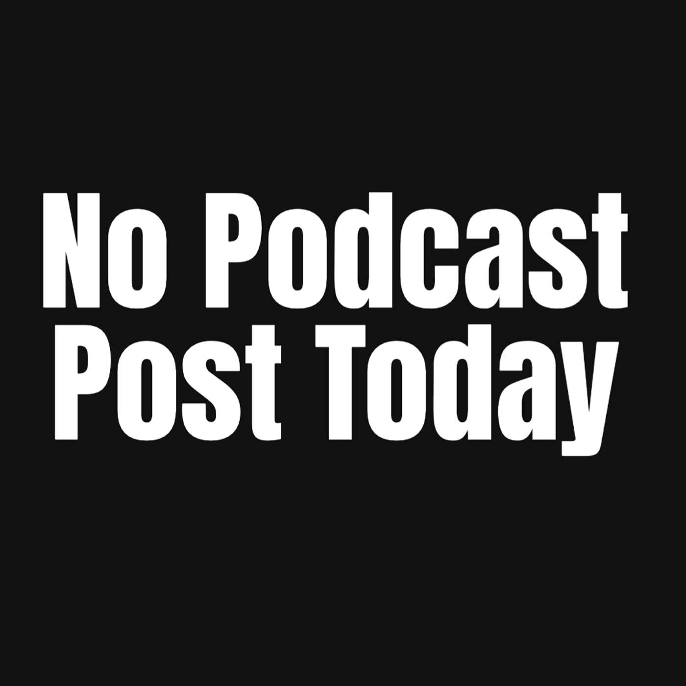 No Podcast Post Today episode artwork