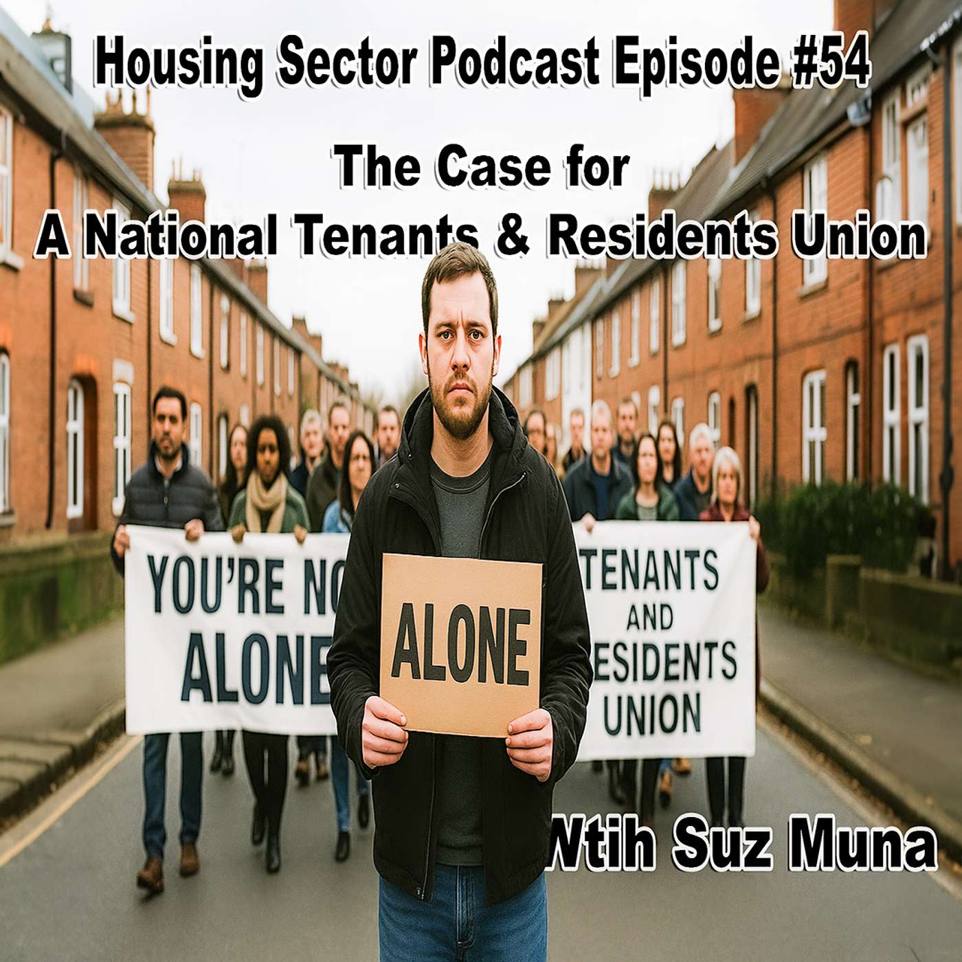 Housing Sector Podcast Episode #54 - The Case for A National Tenants & Residents Union with Suz Muna