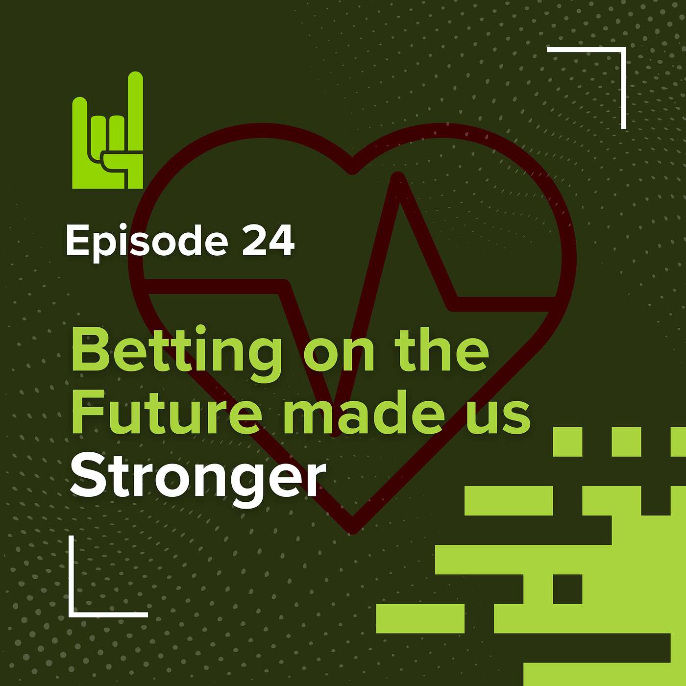 S01E24 • How Betting on the Future Made Us Stronger Today