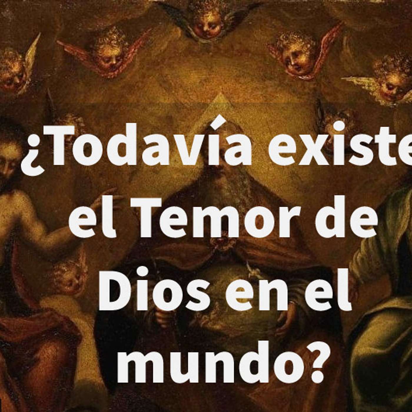 Episodio 116 : ✝️ ¿Todavía existe el Temor de Dios en el mundo? episode artwork