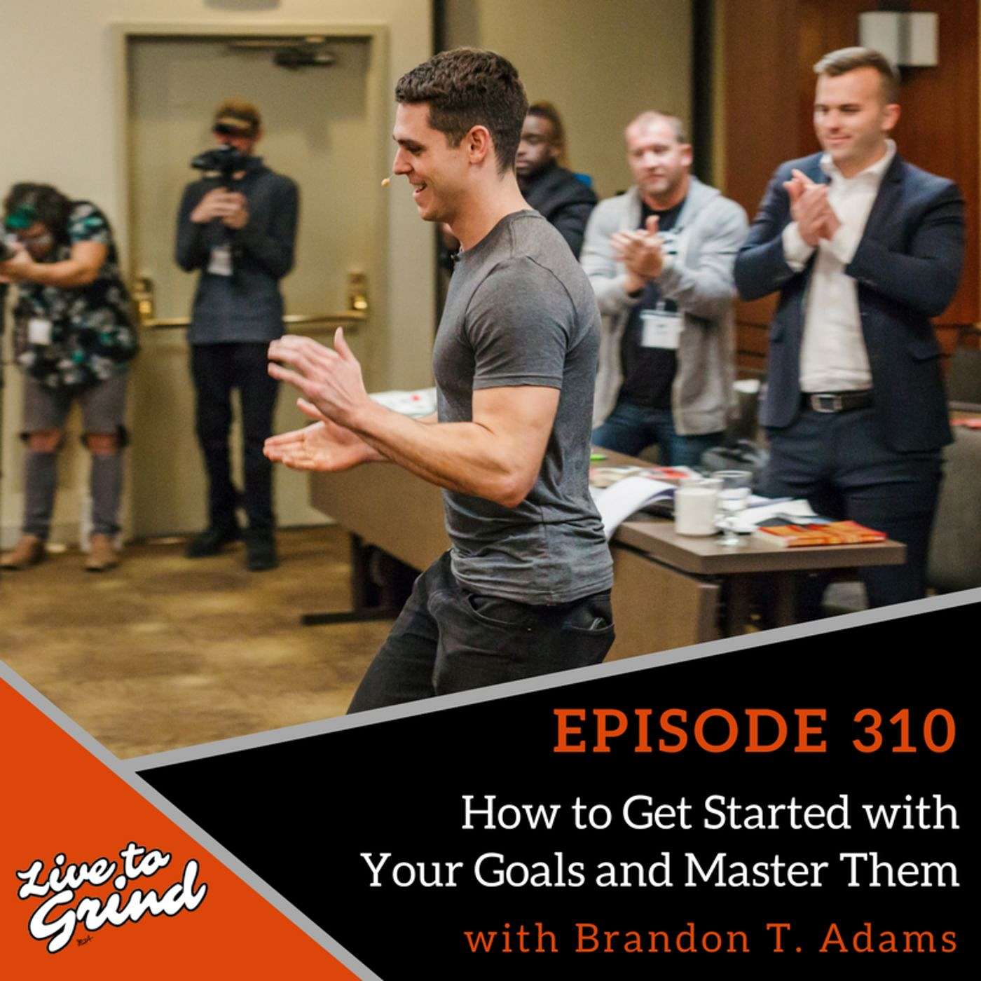 EP 310 How to Get Started with Your Goals and Master Them with Brandon T. Adams