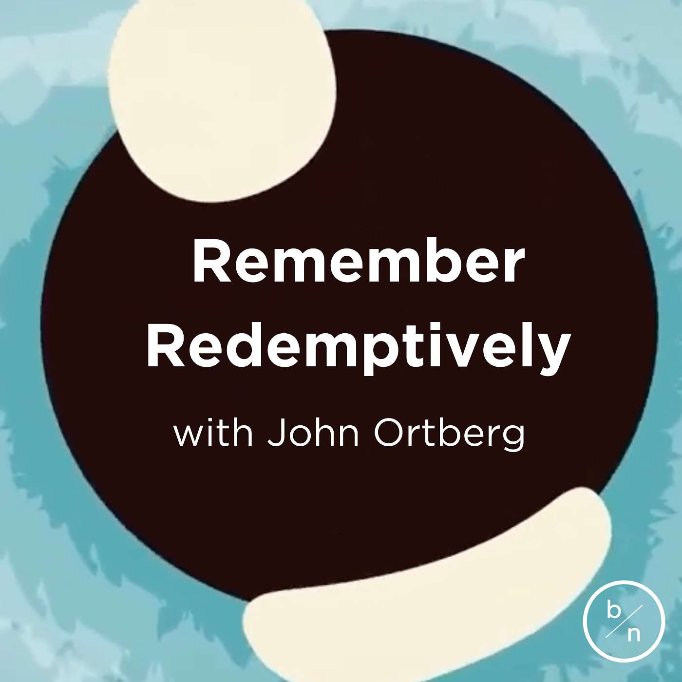 16. Remember Redemptively | John Ortberg