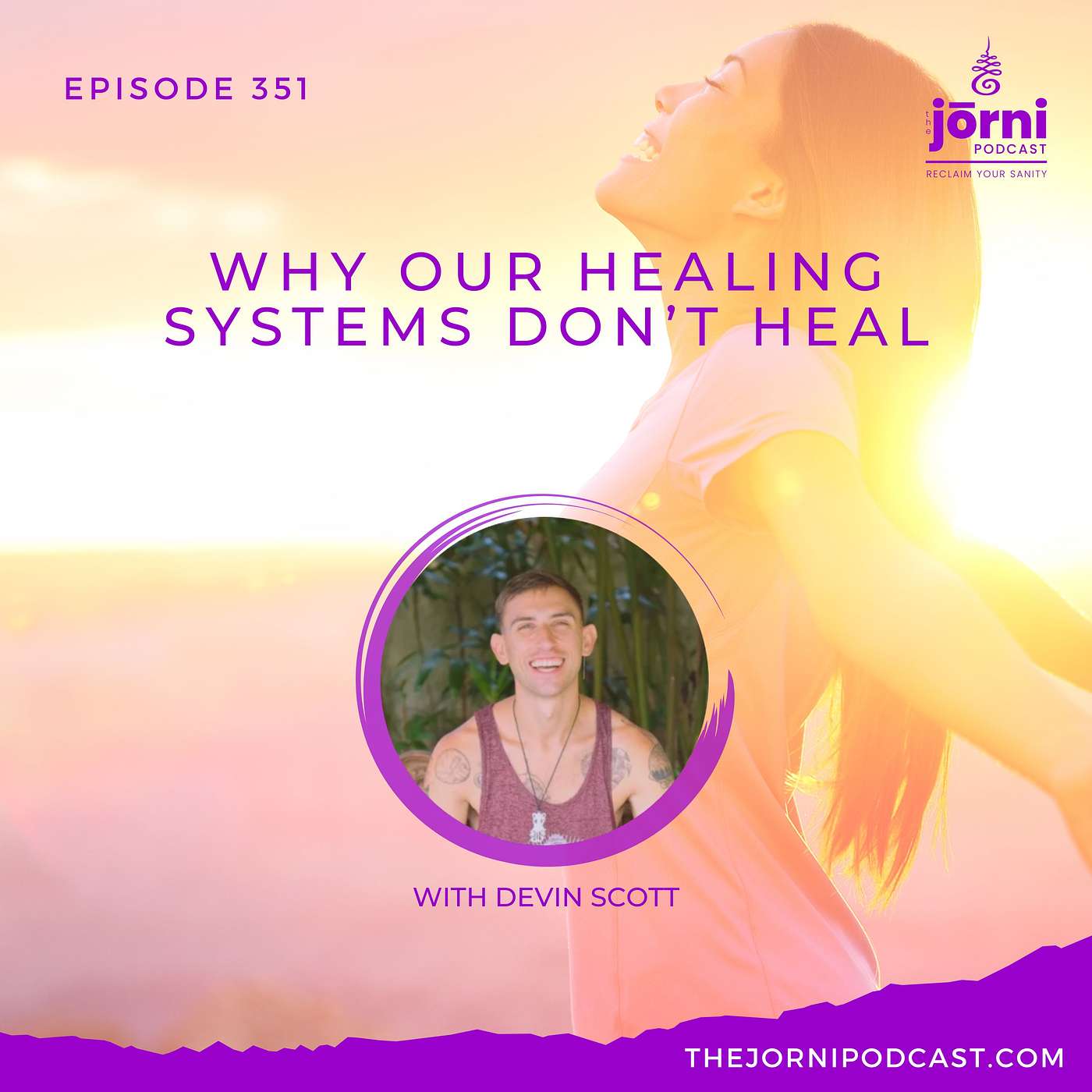 Episode 351 - Why Our Healing Systems Don’t Heal with Devin Scott