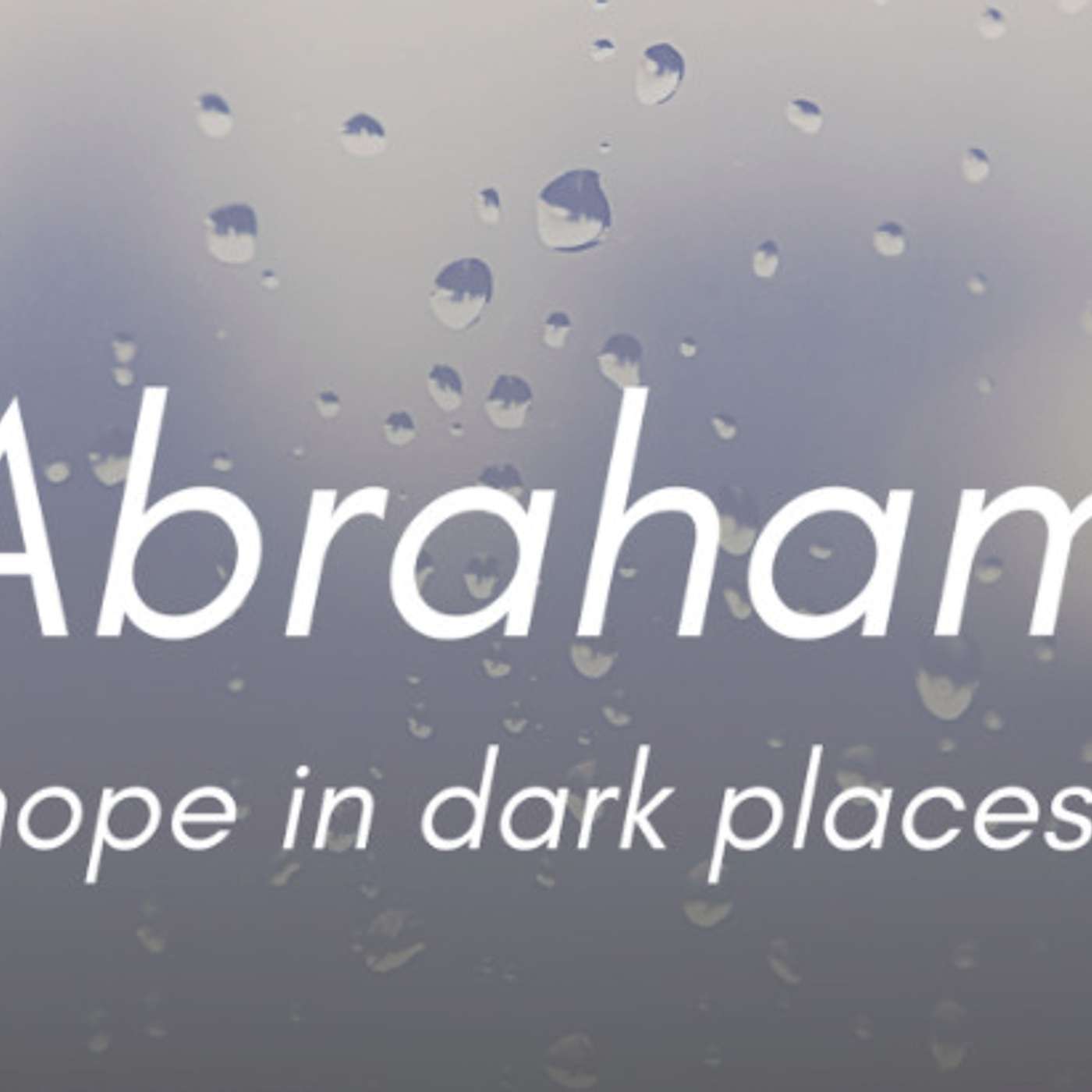 SERMON: Abraham: Hope in Dark Places. Week 4