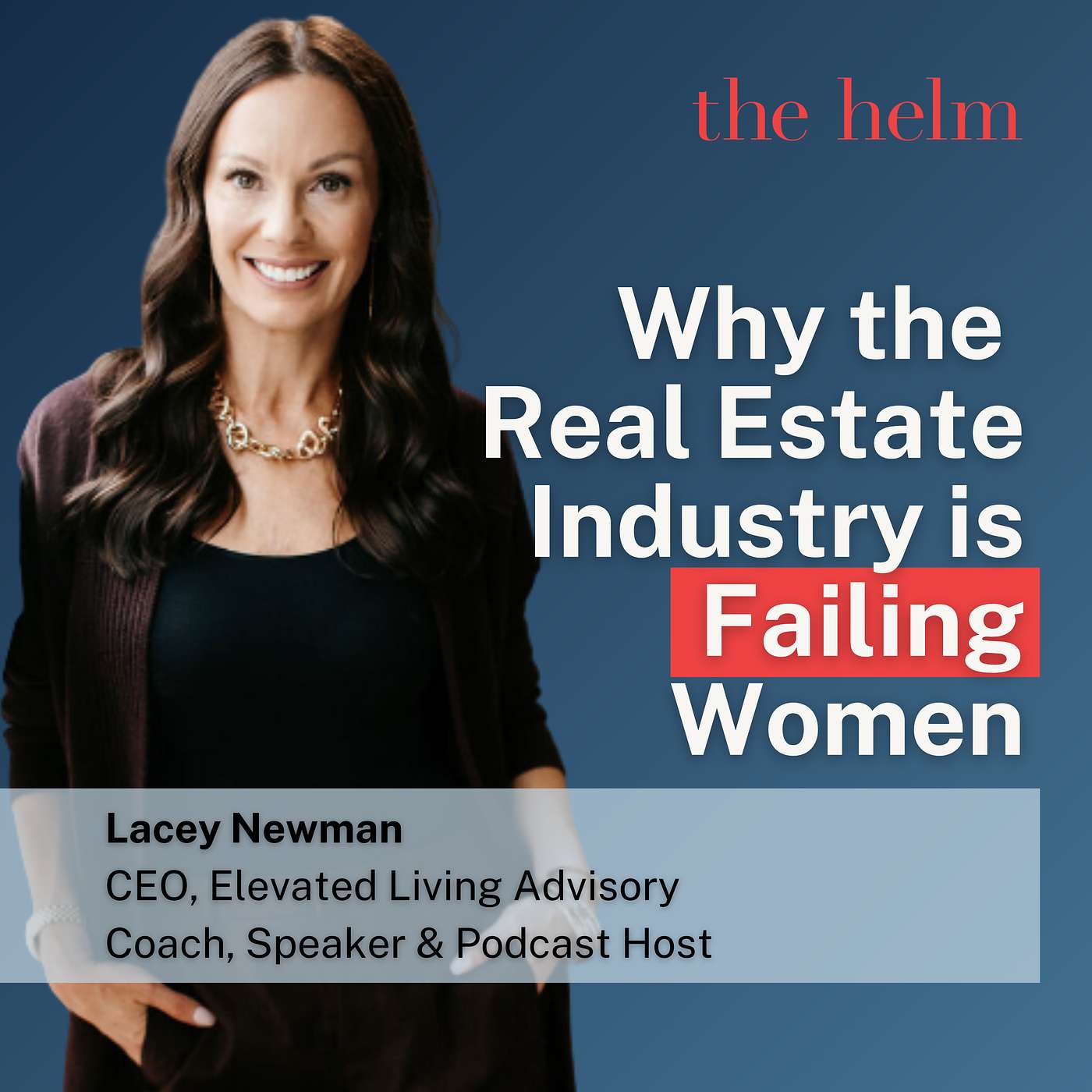 Why The Real Estate Industry is Failing Women | Lacey Newman on Wisdom From The Helm